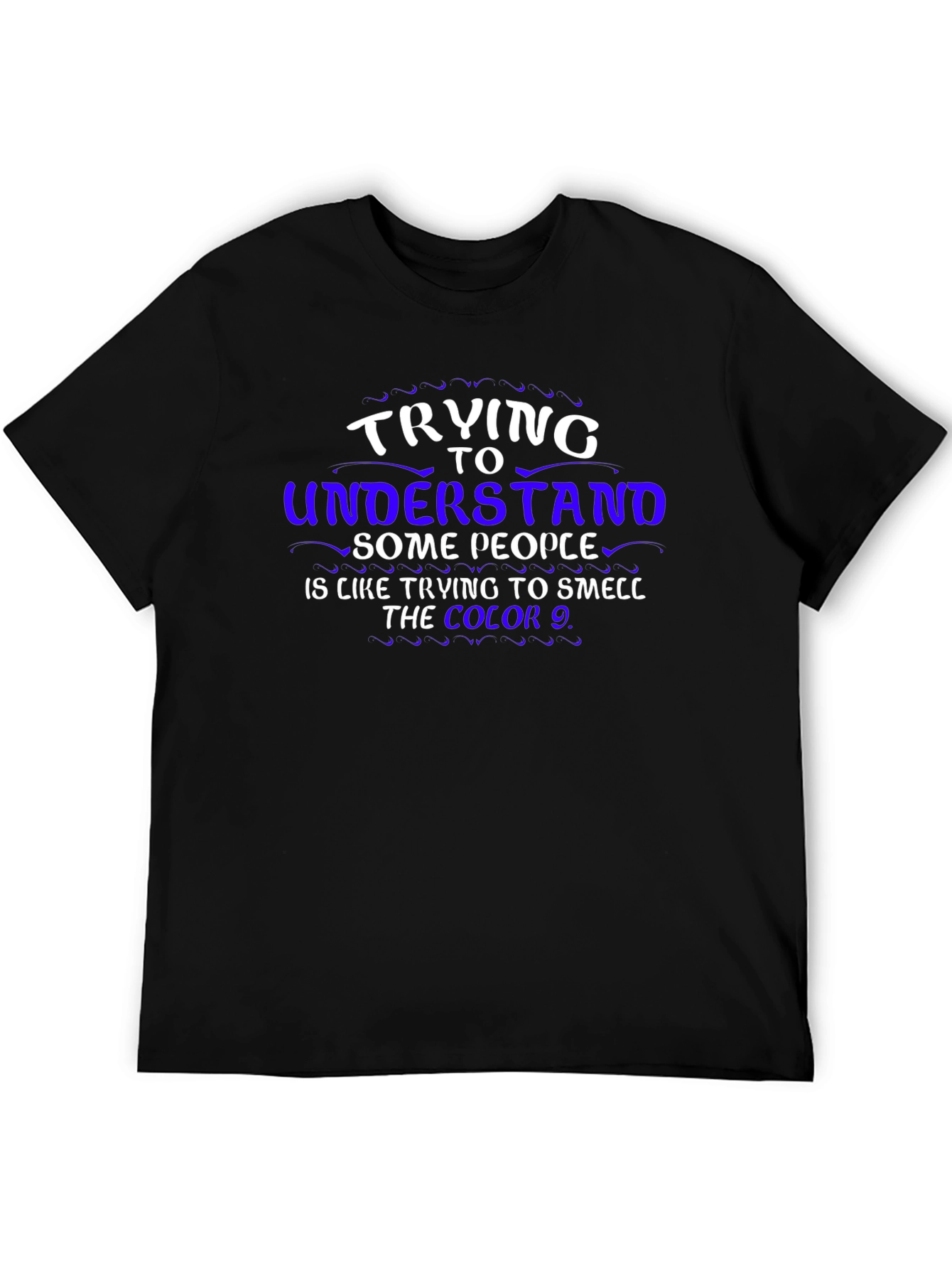 Trying To Understand T-Shirt