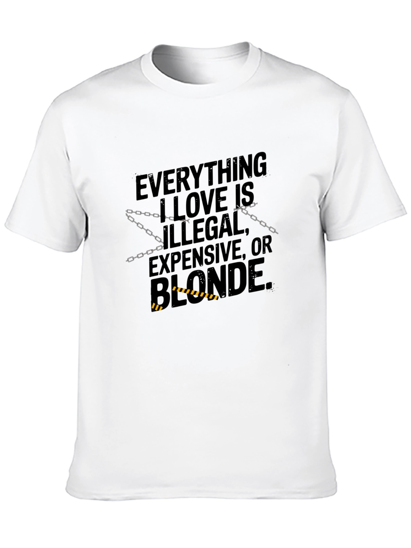 Everything I Love T-Shirt: Illegal Expensive Blonde