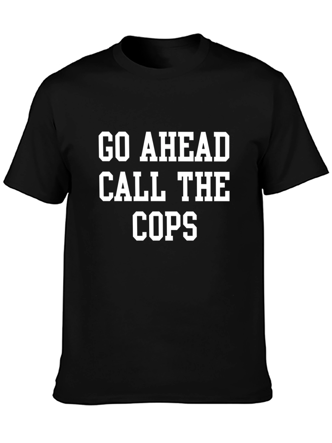 Go Ahead Call The Cops T-Shirt