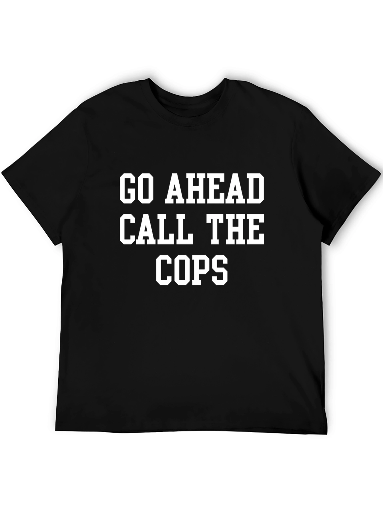 Go Ahead Call The Cops T-Shirt