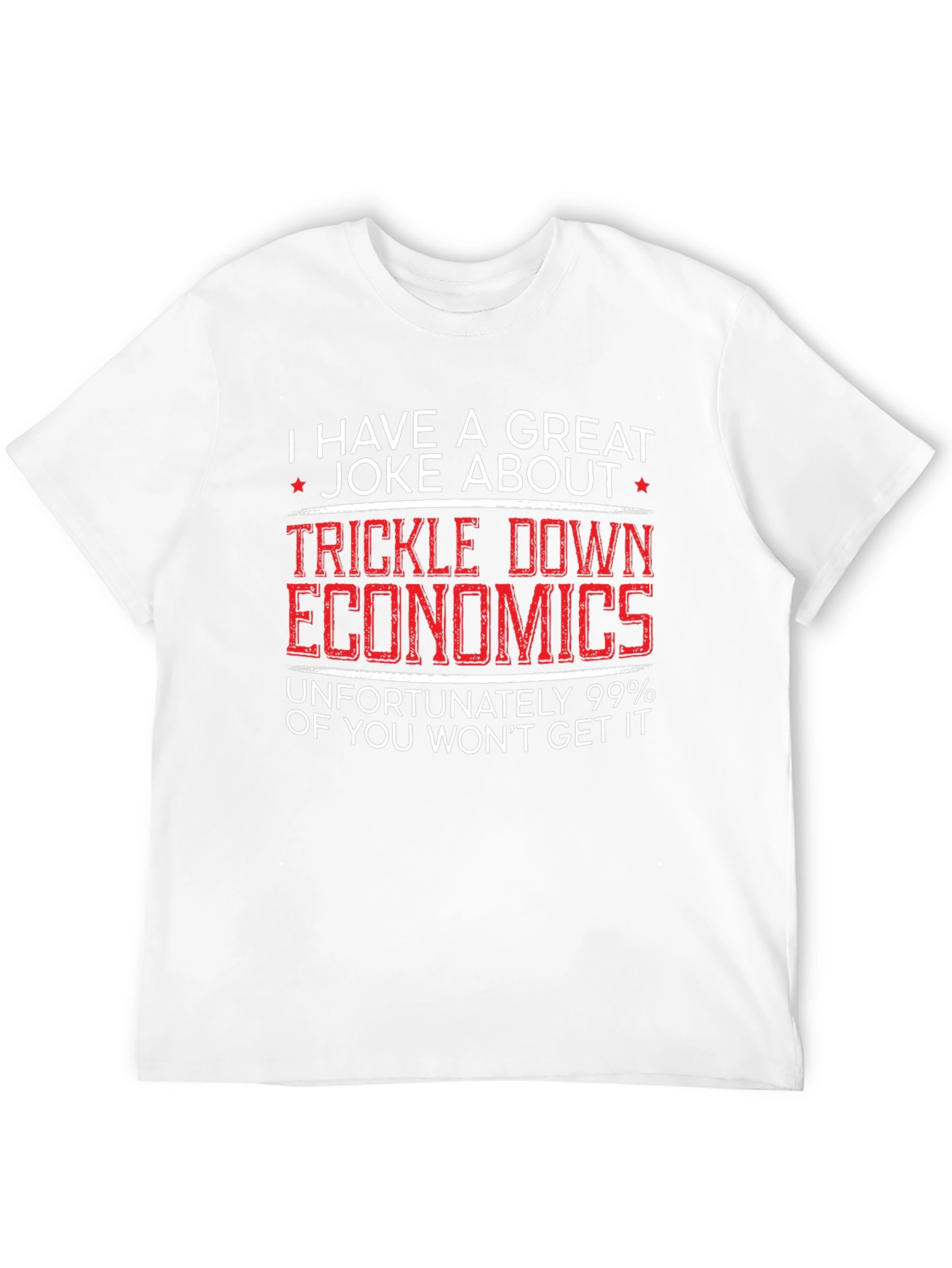 Trickle Down Economics Humor T-Shirt