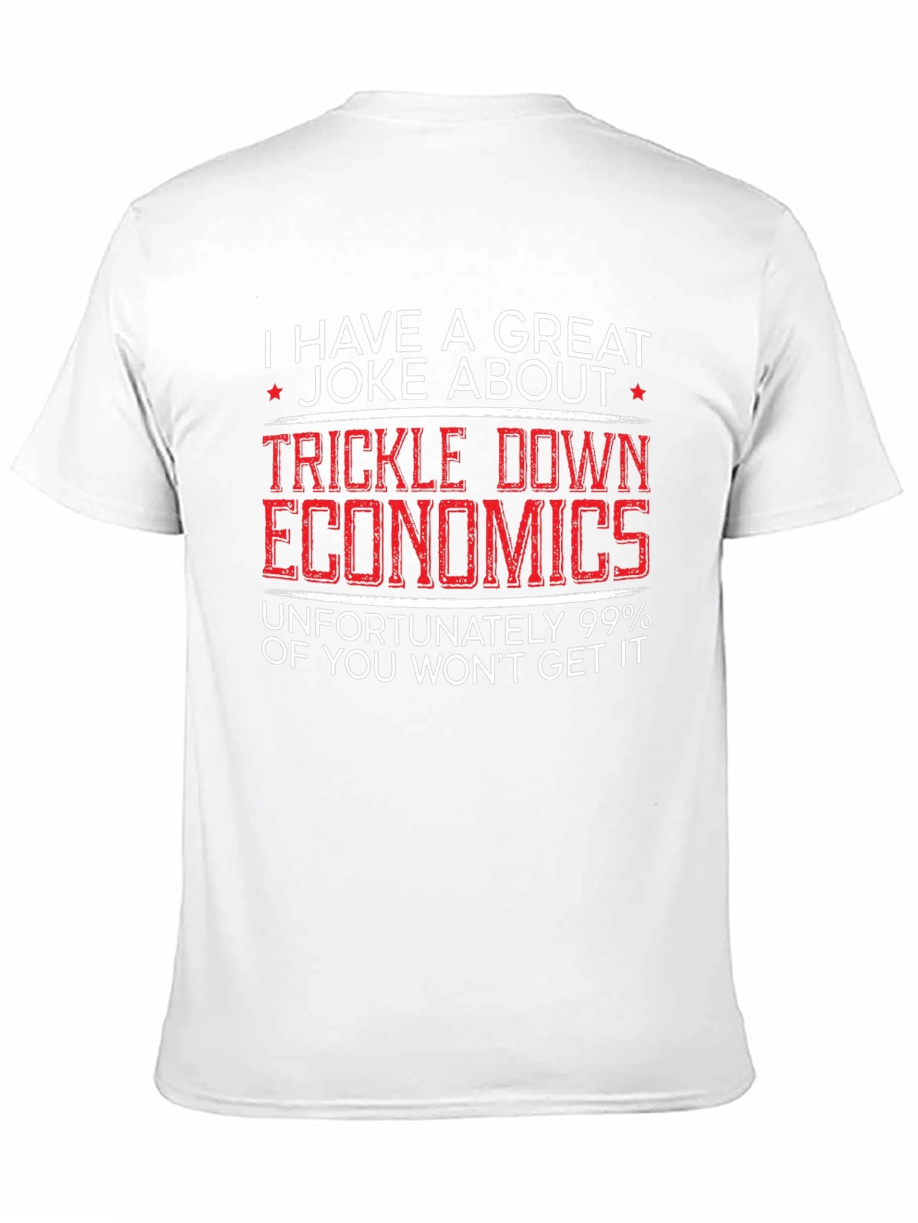 Trickle Down Economics Humor T-Shirt