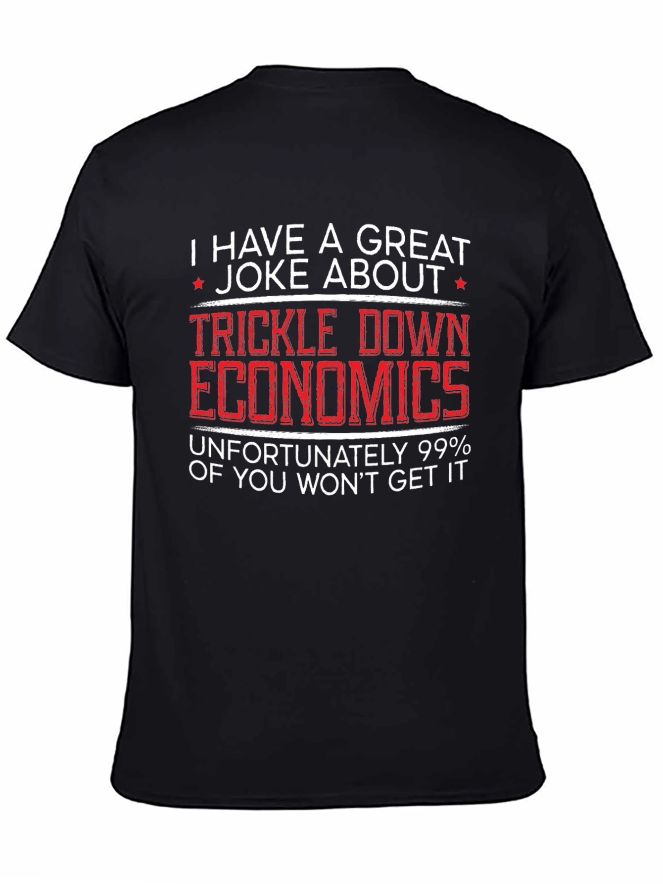 Trickle Down Economics Humor T-Shirt
