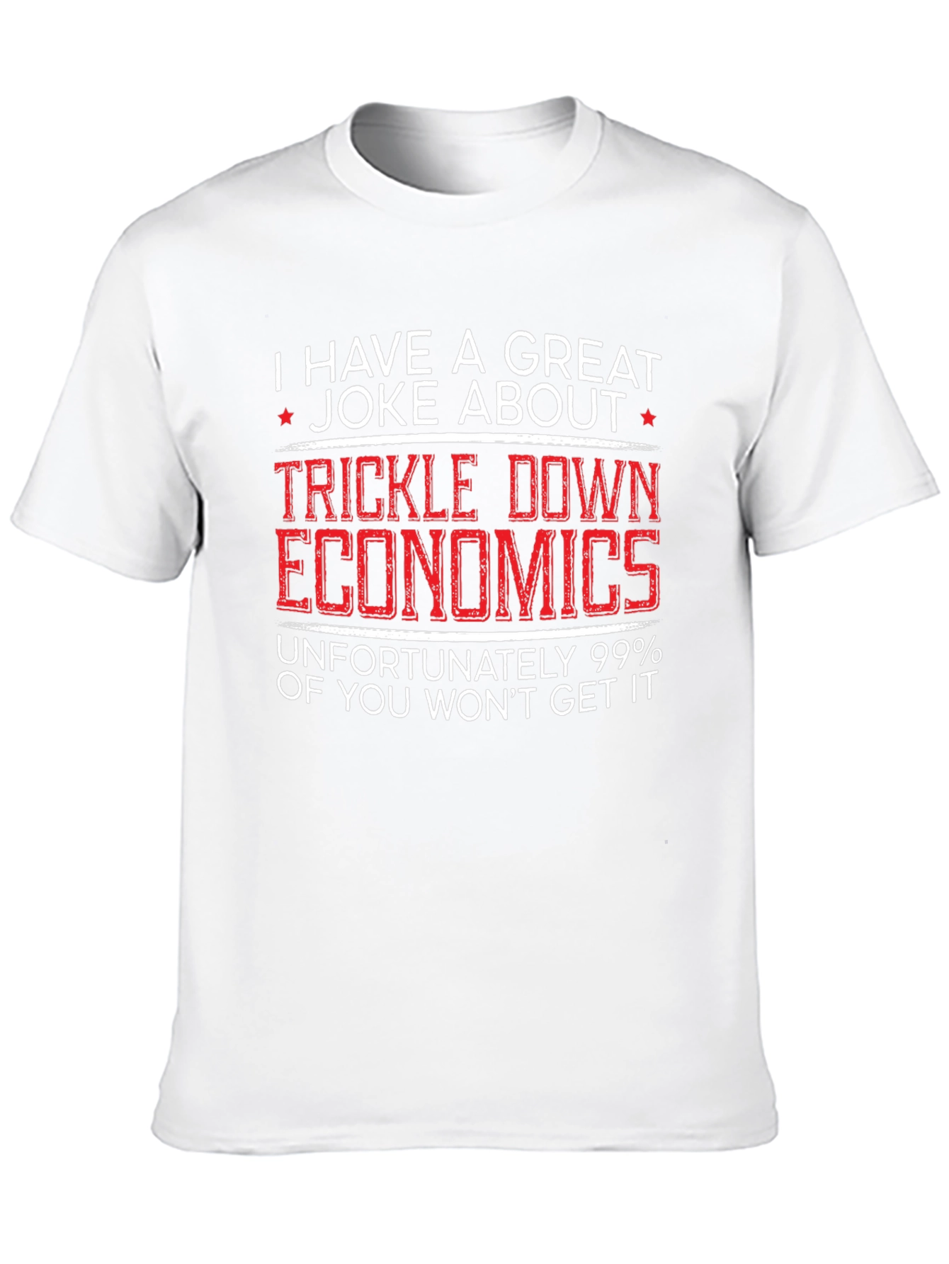 Trickle Down Economics Humor T-Shirt