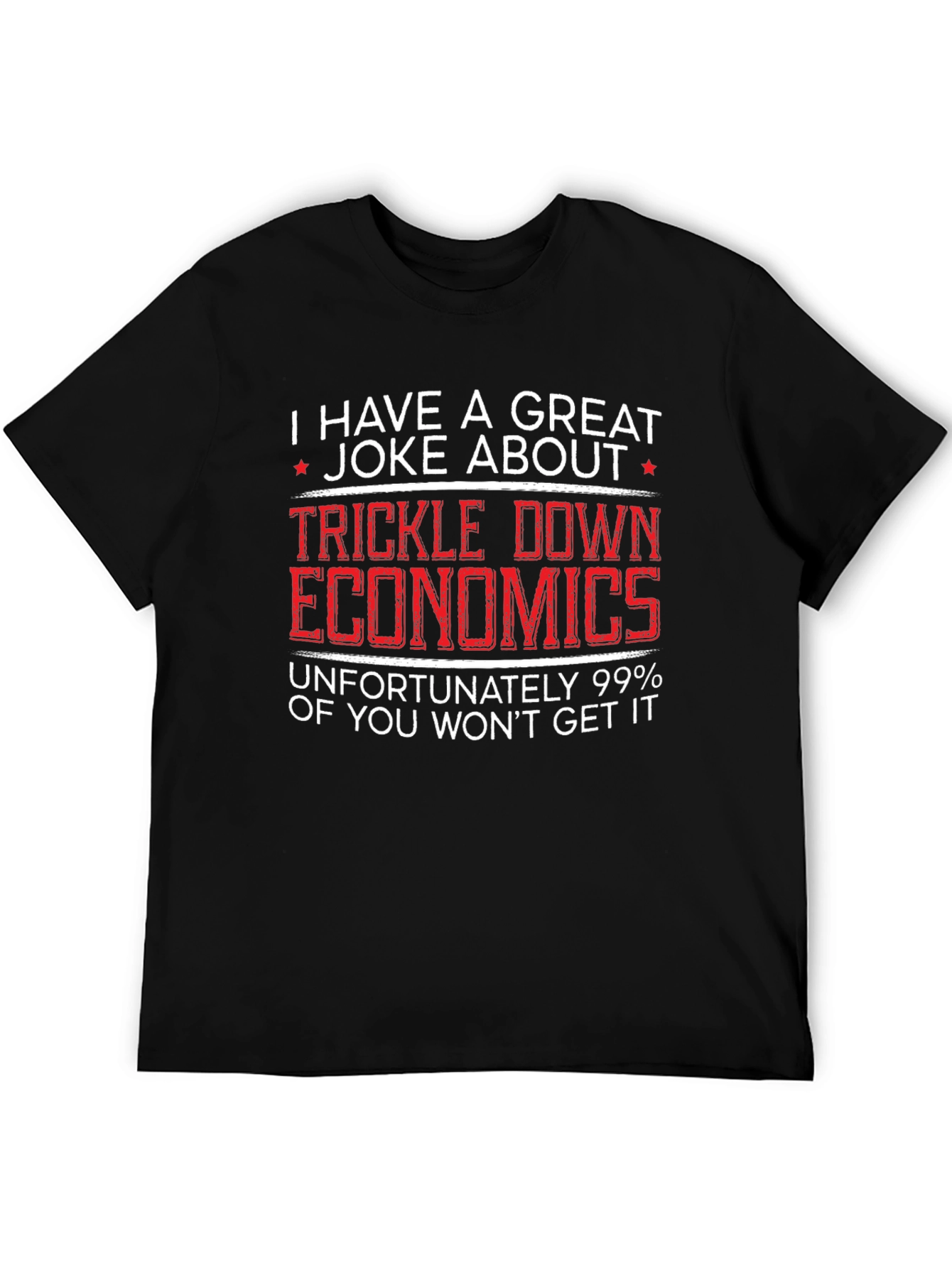 Trickle Down Economics Humor T-Shirt