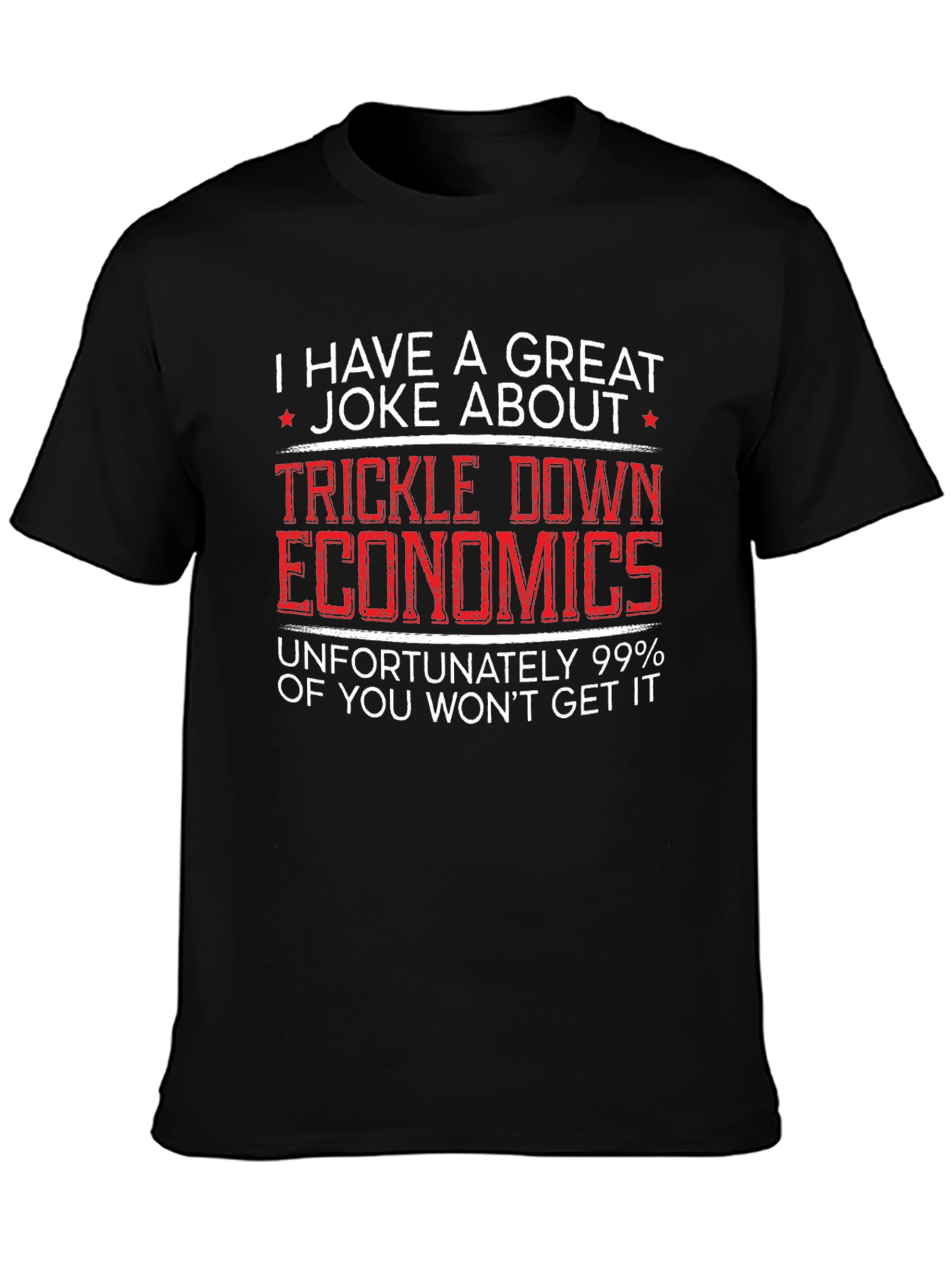 Trickle Down Economics Humor T-Shirt