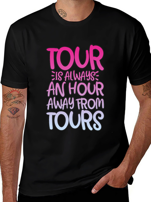 Tour T-Shirt: Tour Is Always An Hour Away From Tours