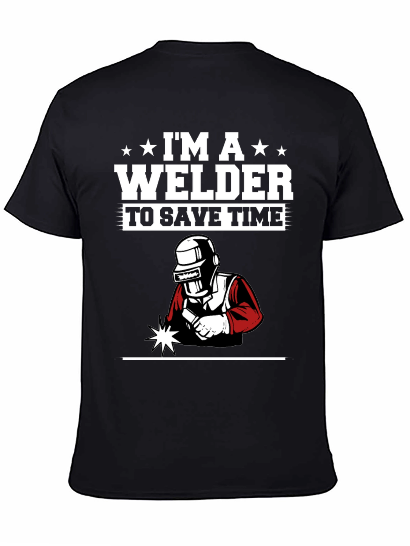 Im A Welder To Save Time Black Graphic T-Shirt