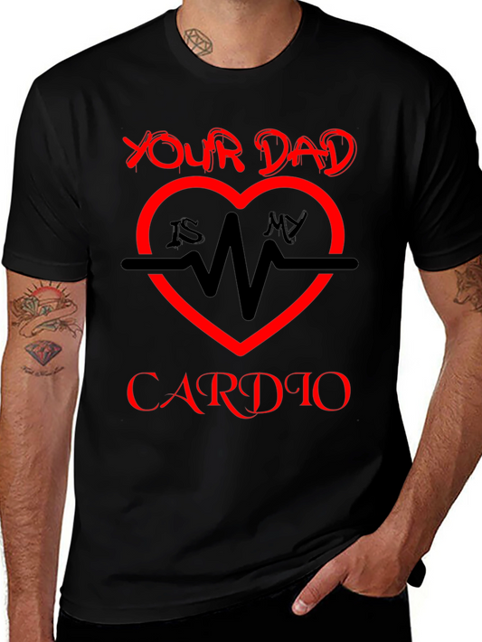 Your Dad Is My Cardio T-Shirt