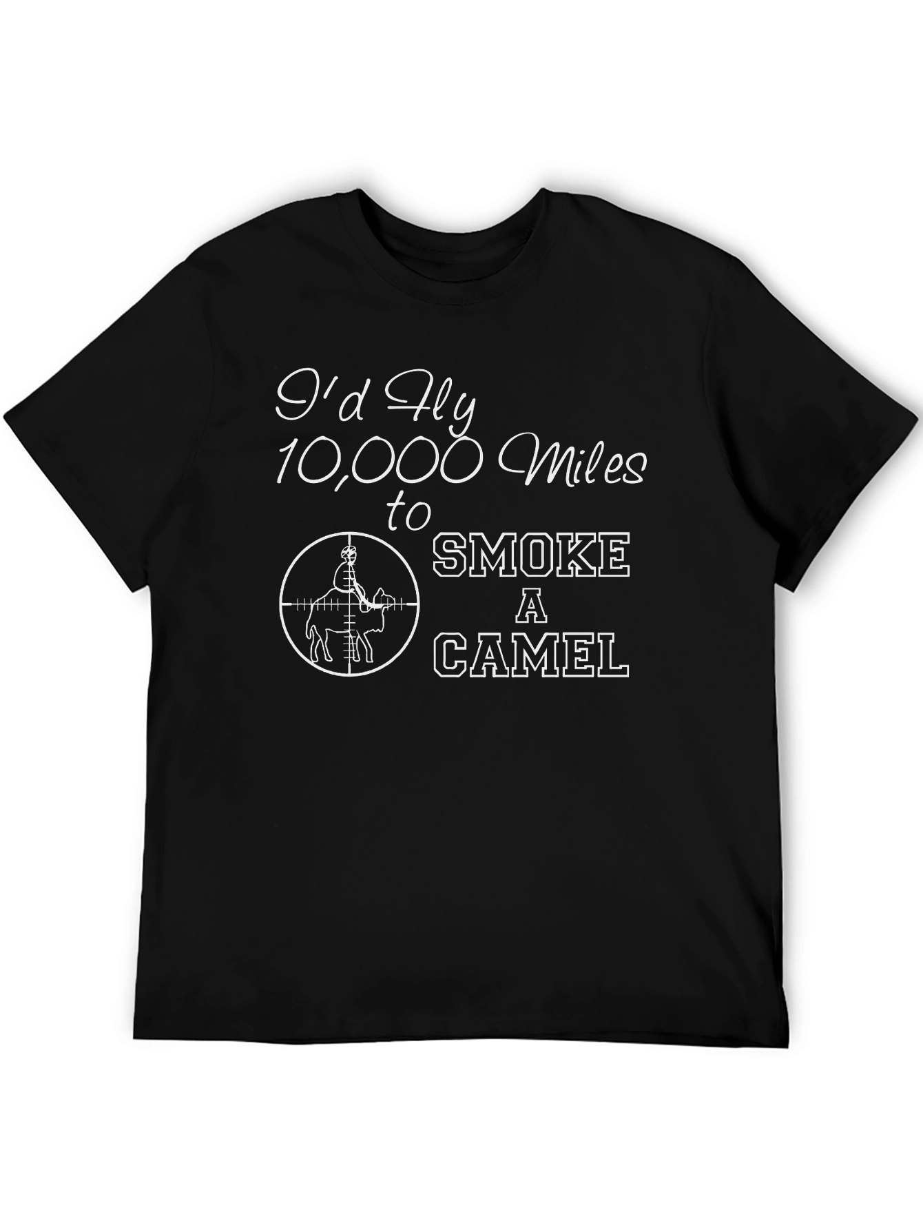 Id Fly 10000 Miles to Smoke a Camel T-Shirt