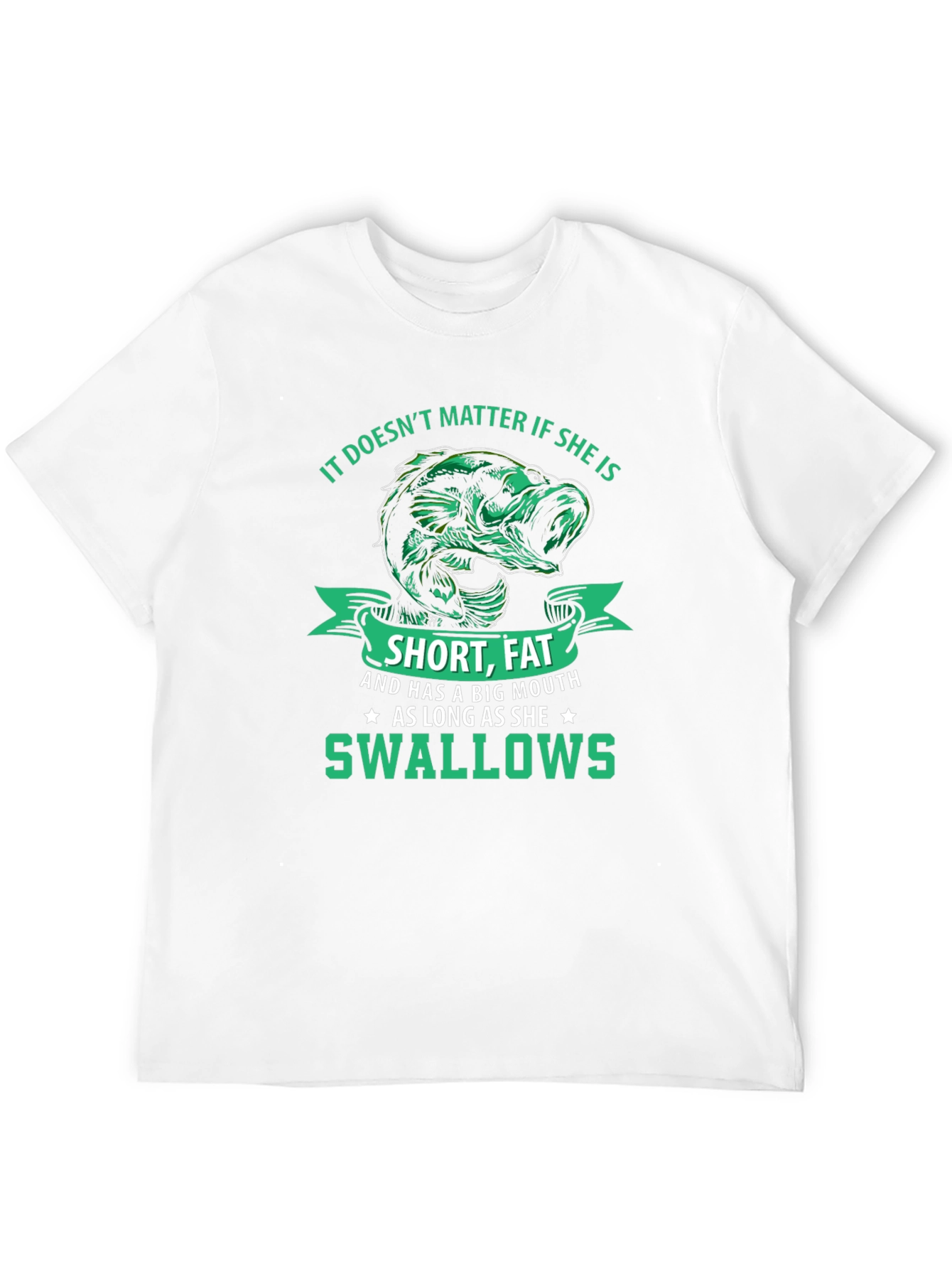 Funny Fishing T-Shirt: Short Fat Big Mouth Swallows