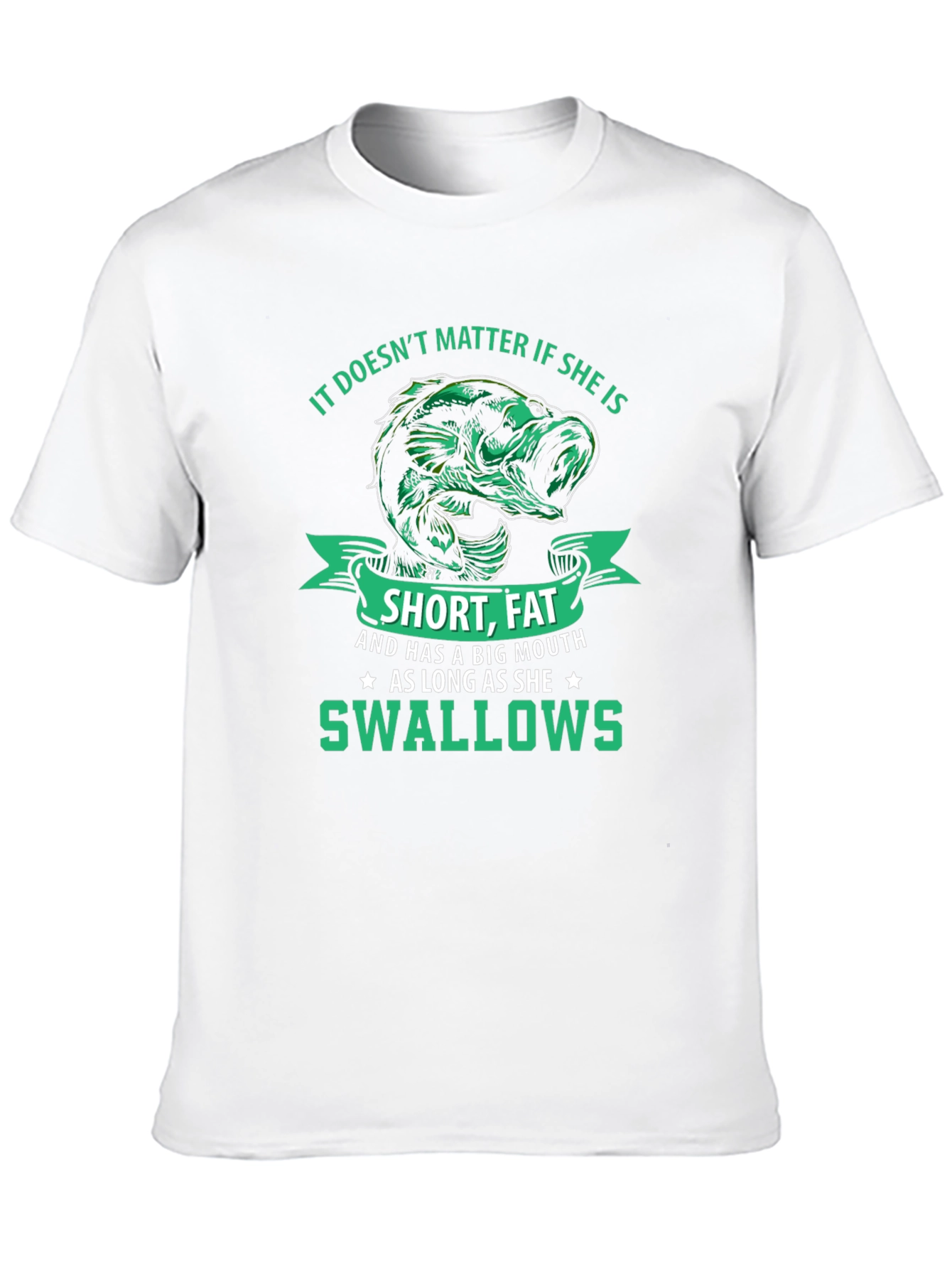 Funny Fishing T-Shirt: Short Fat Big Mouth Swallows
