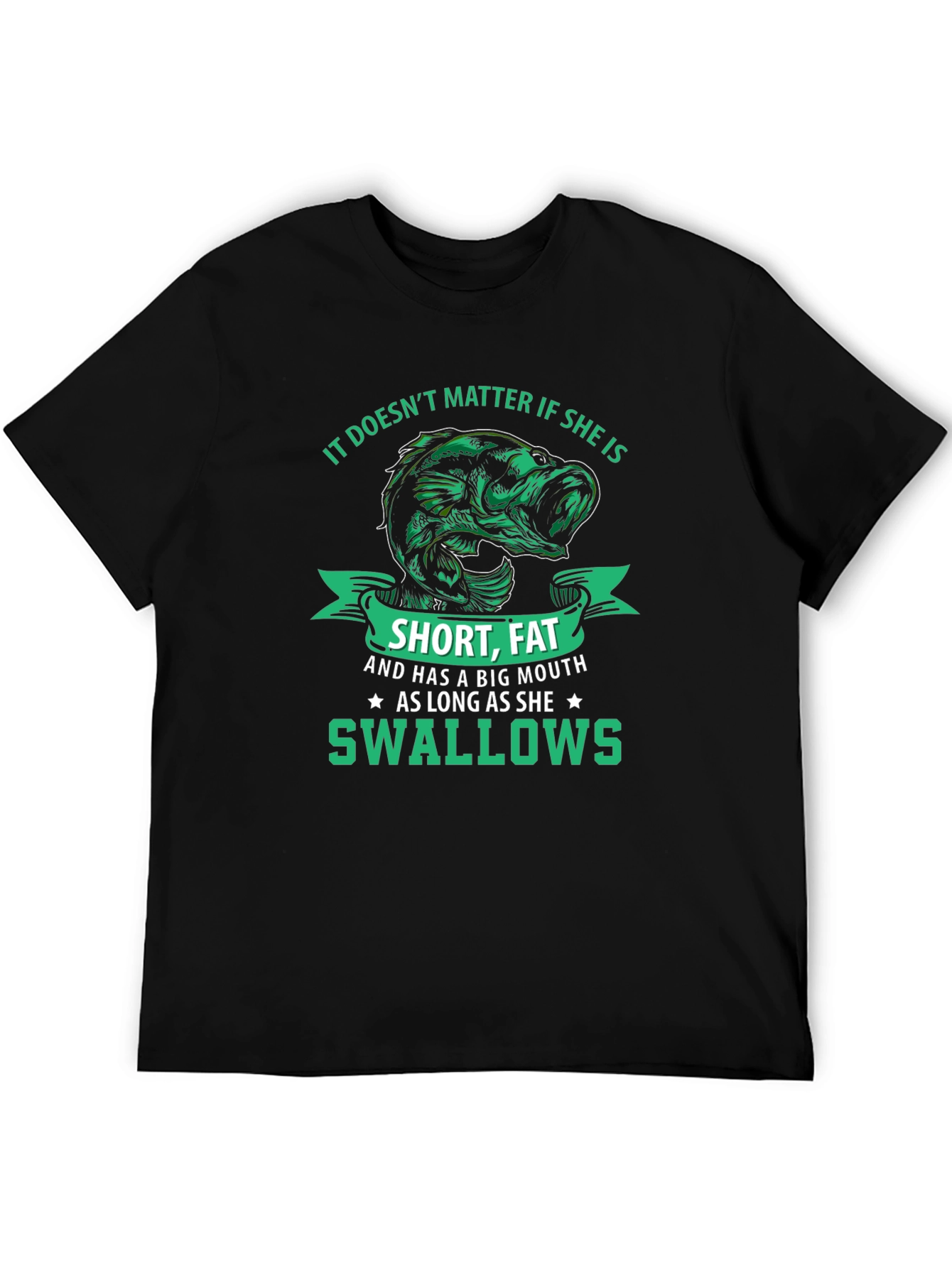 Funny Fishing T-Shirt: Short Fat Big Mouth Swallows