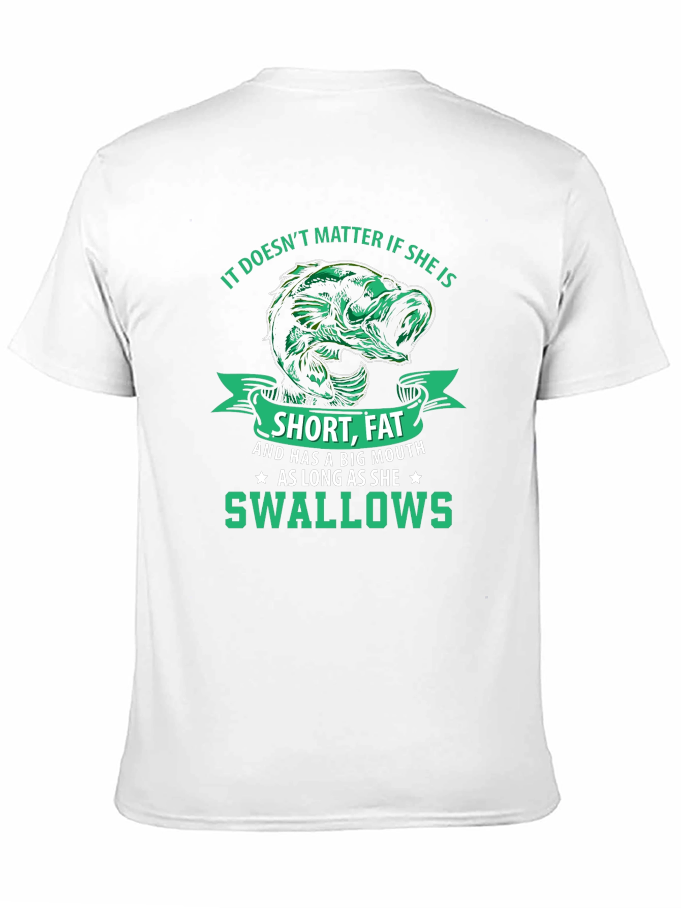 Funny Fishing T-Shirt: Short Fat Big Mouth Swallows