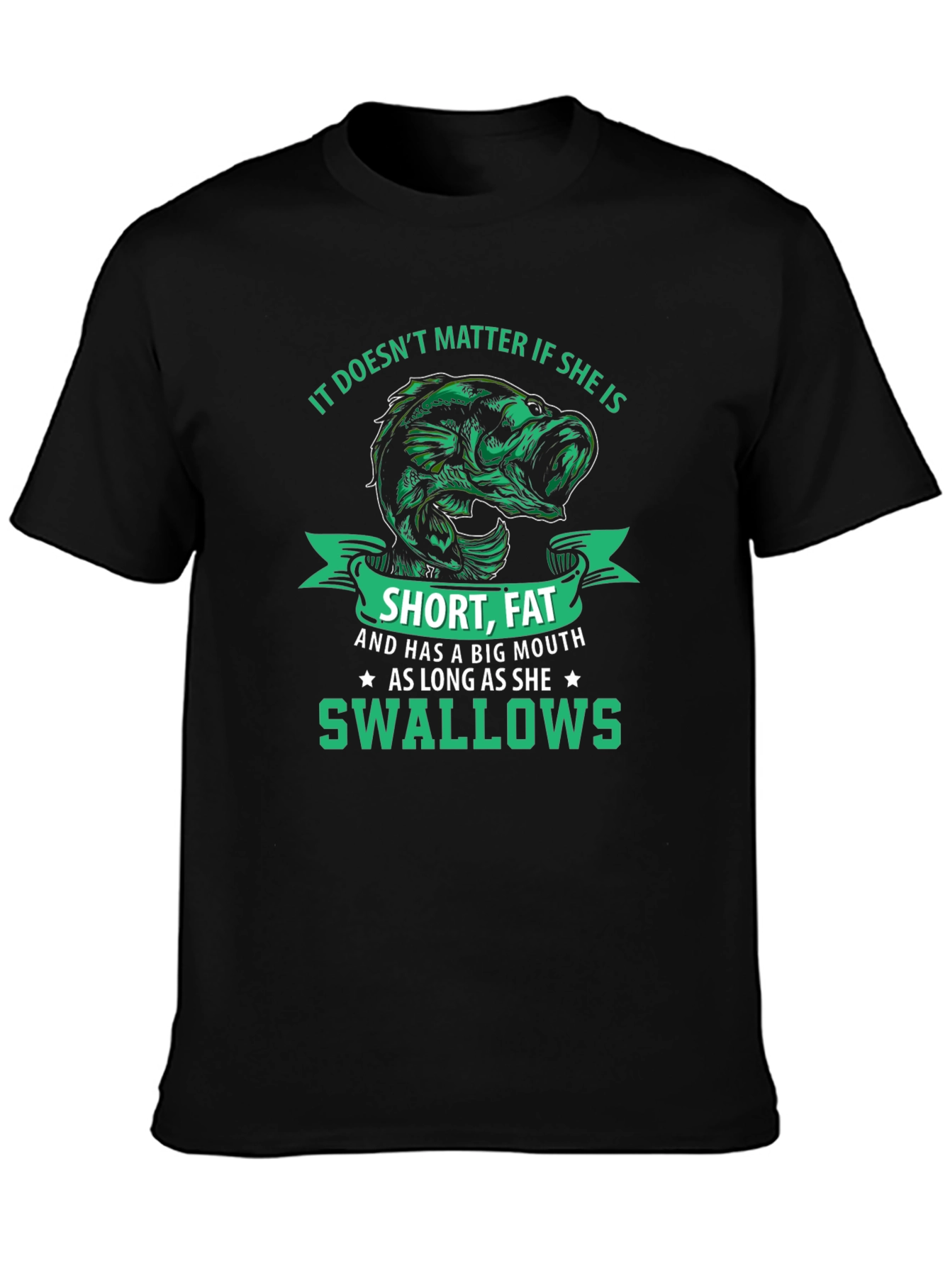 Funny Fishing T-Shirt: Short Fat Big Mouth Swallows