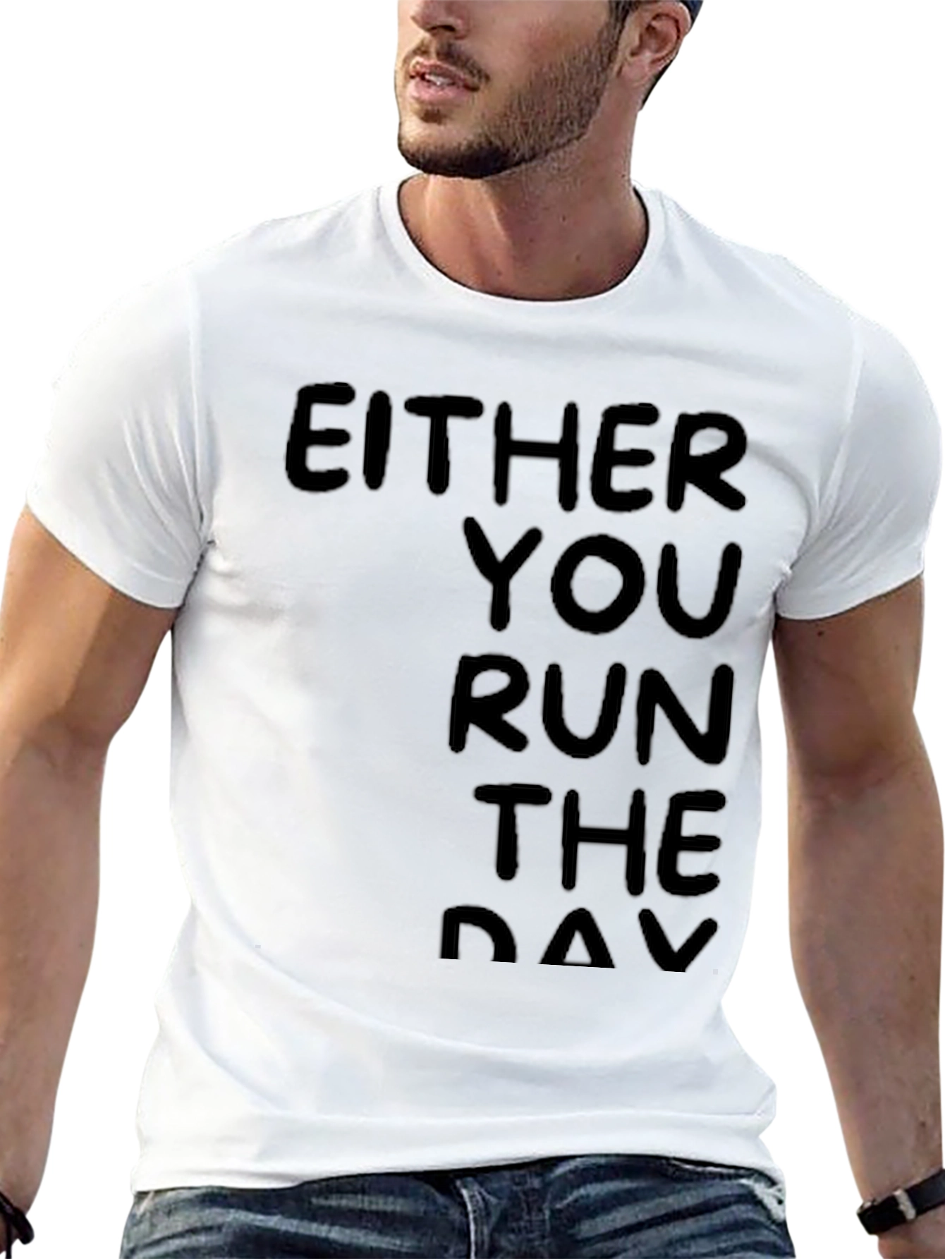 Either You Run the Day Black T-Shirt