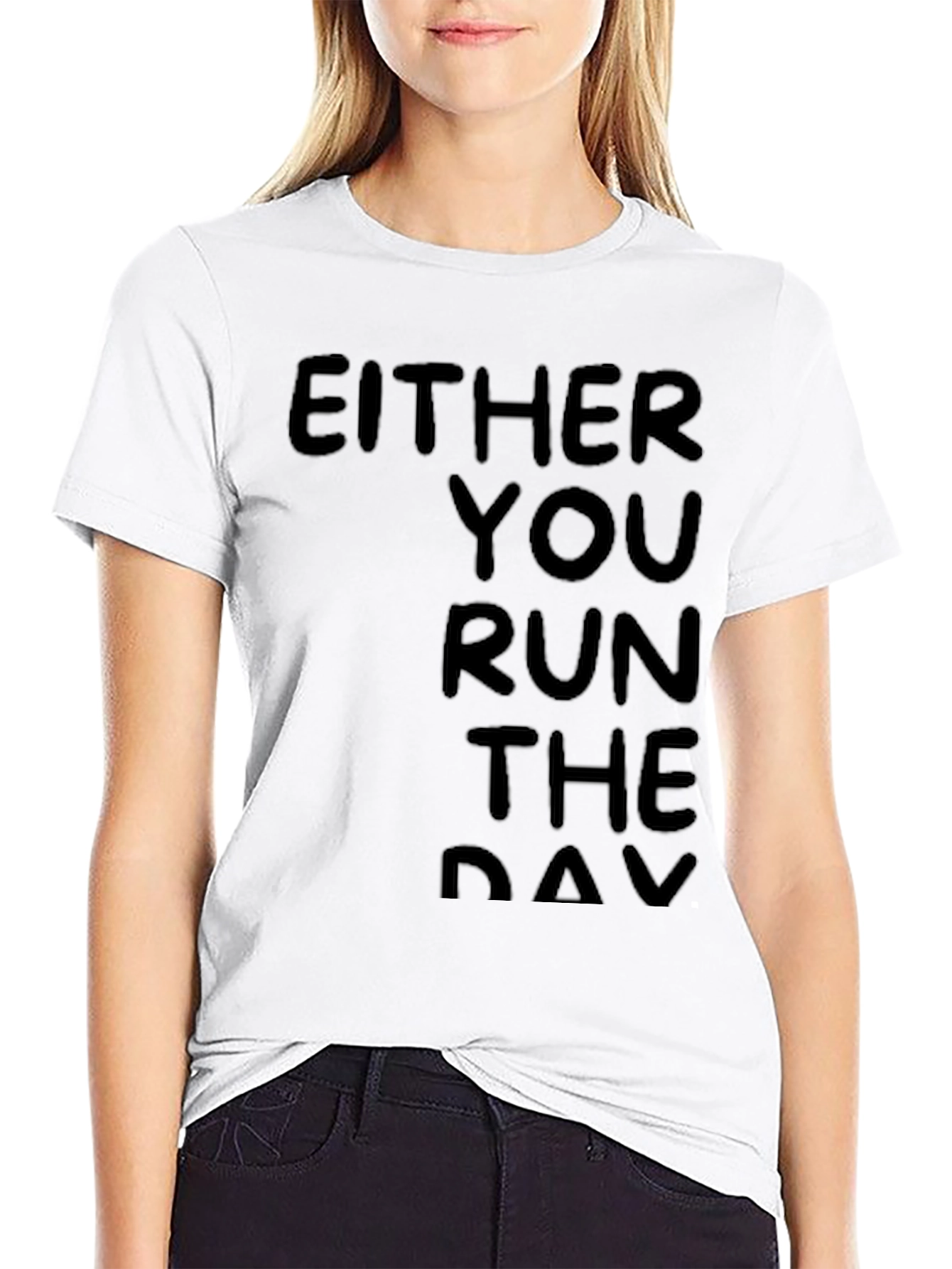 Either You Run the Day Black T-Shirt