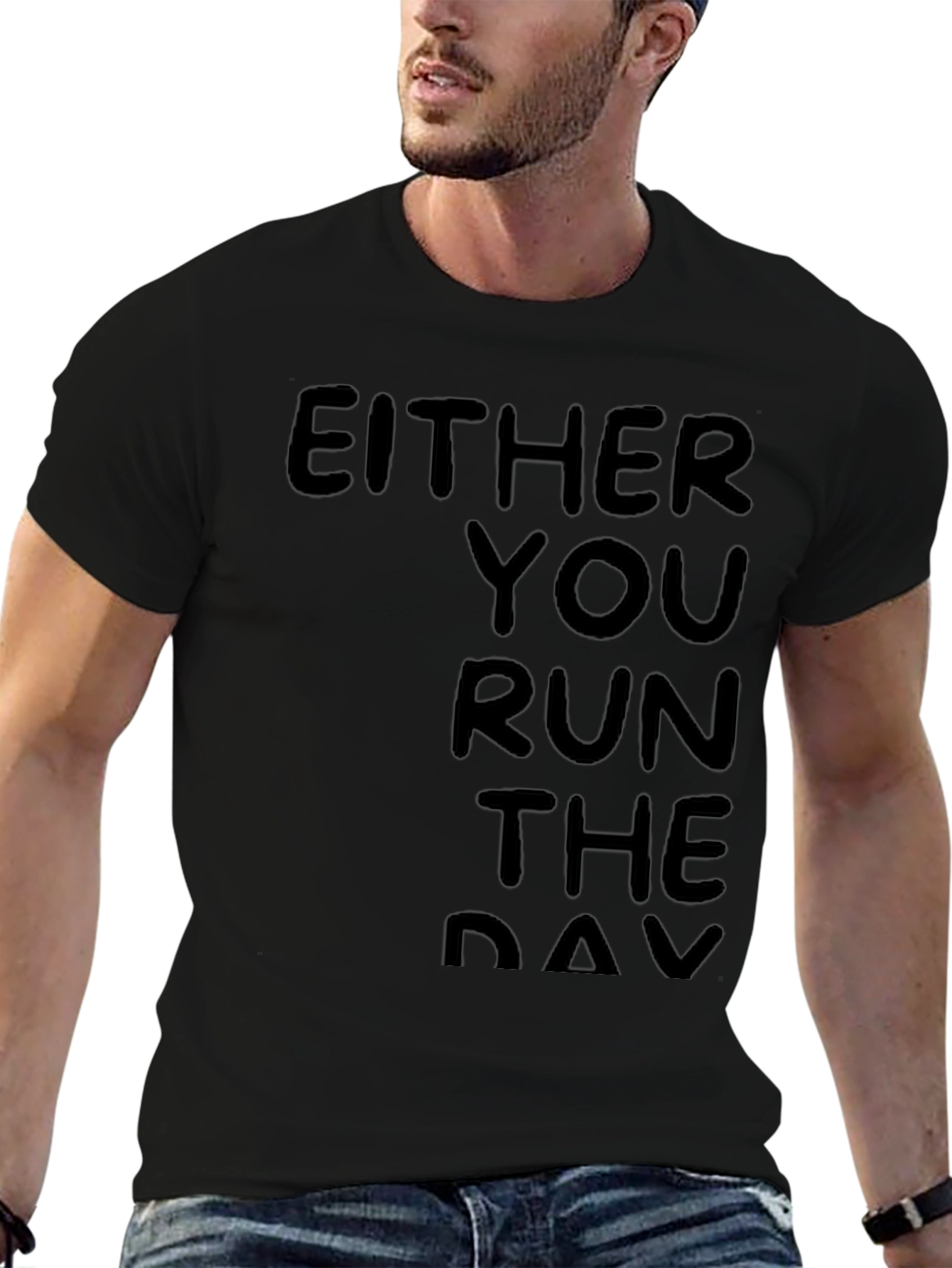 Either You Run the Day Black T-Shirt