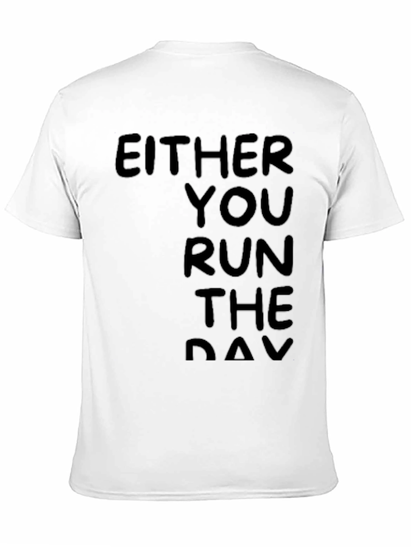 Either You Run the Day Black T-Shirt