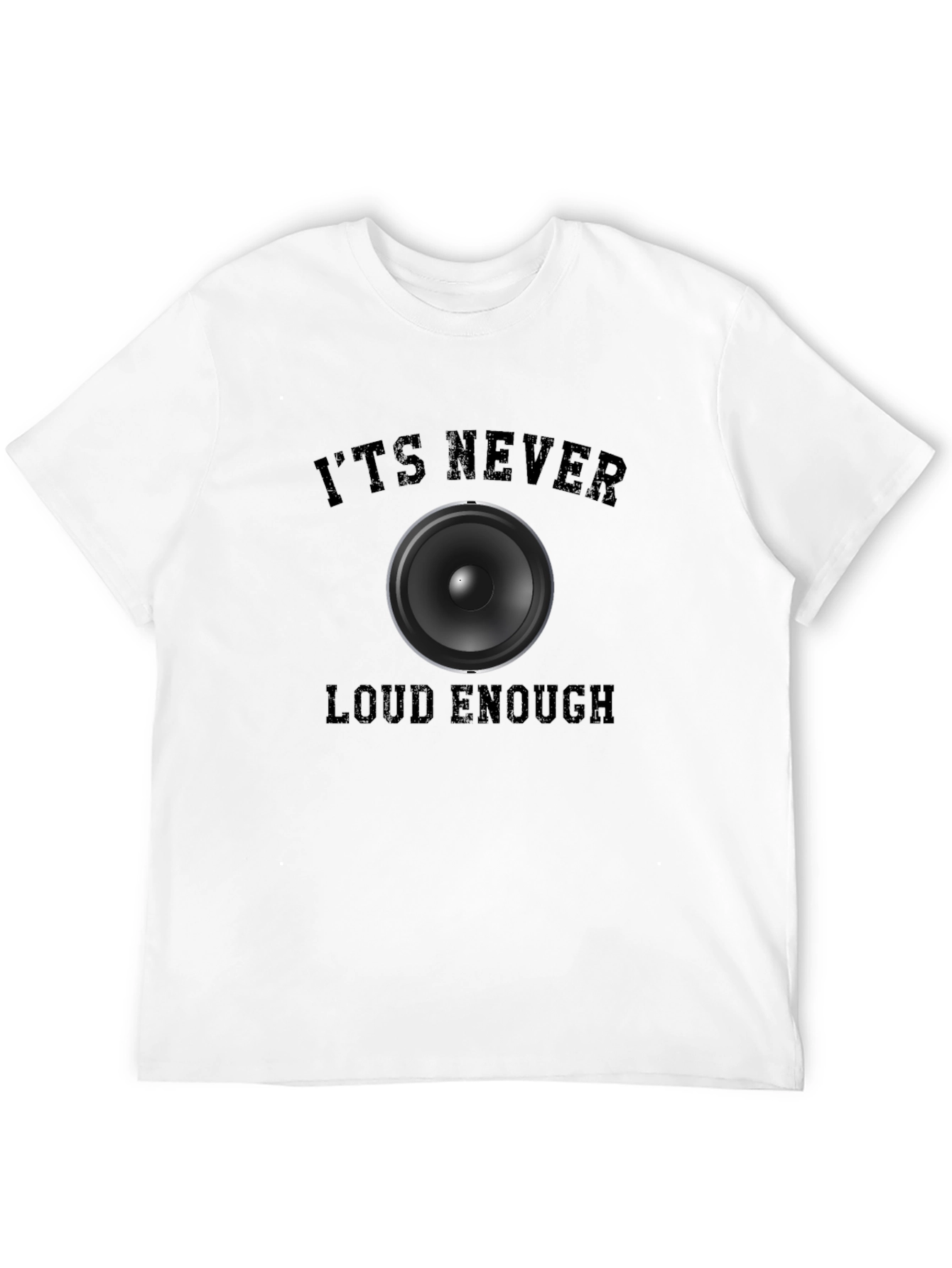 Its Never Loud Enough Graphic T-Shirt