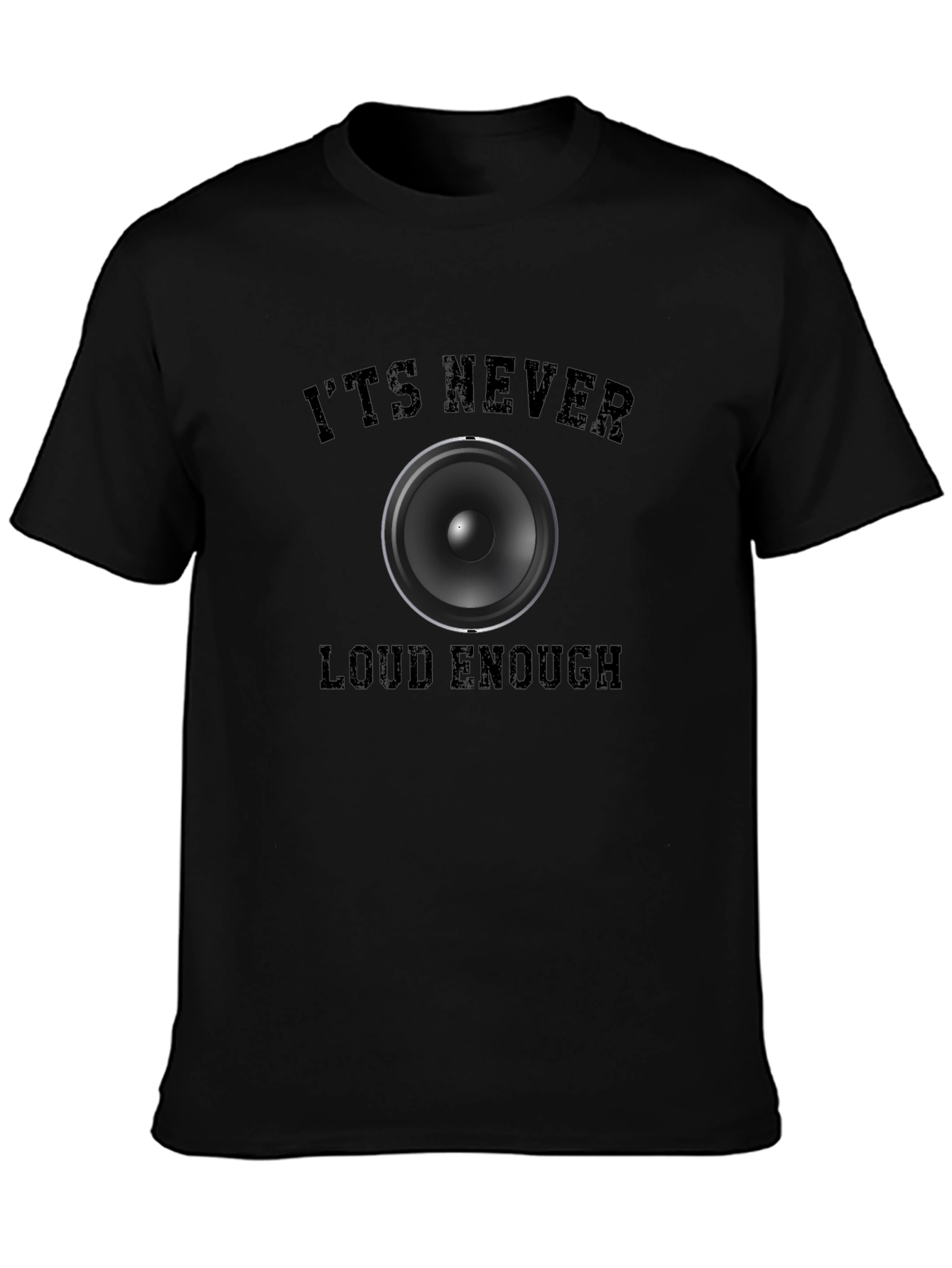 Its Never Loud Enough Graphic T-Shirt