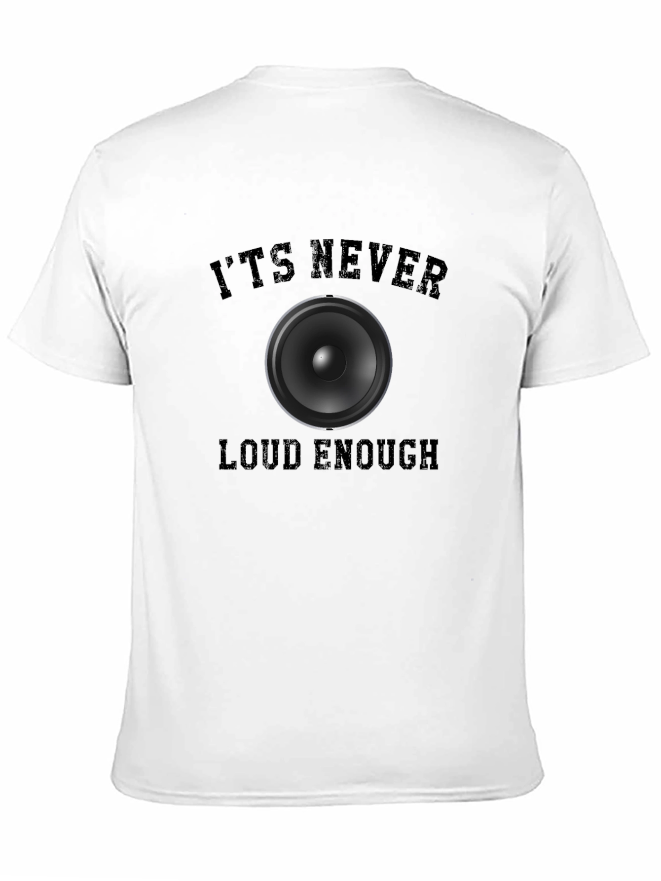 Its Never Loud Enough Graphic T-Shirt