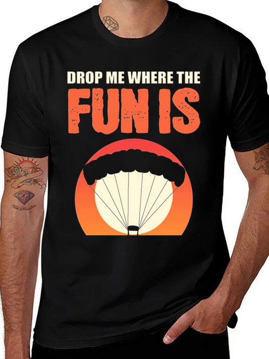 Drop Me Where The Fun Is T-Shirt