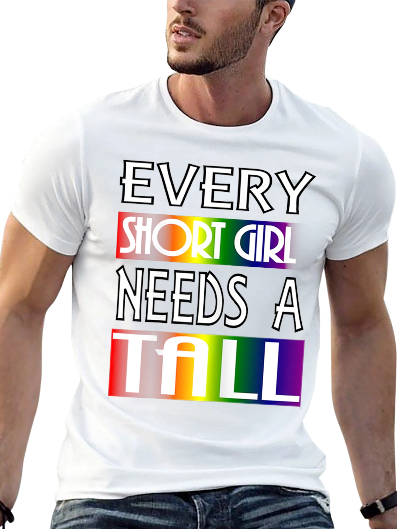 Every Short Girl Needs A Tall Rainbow T-Shirt