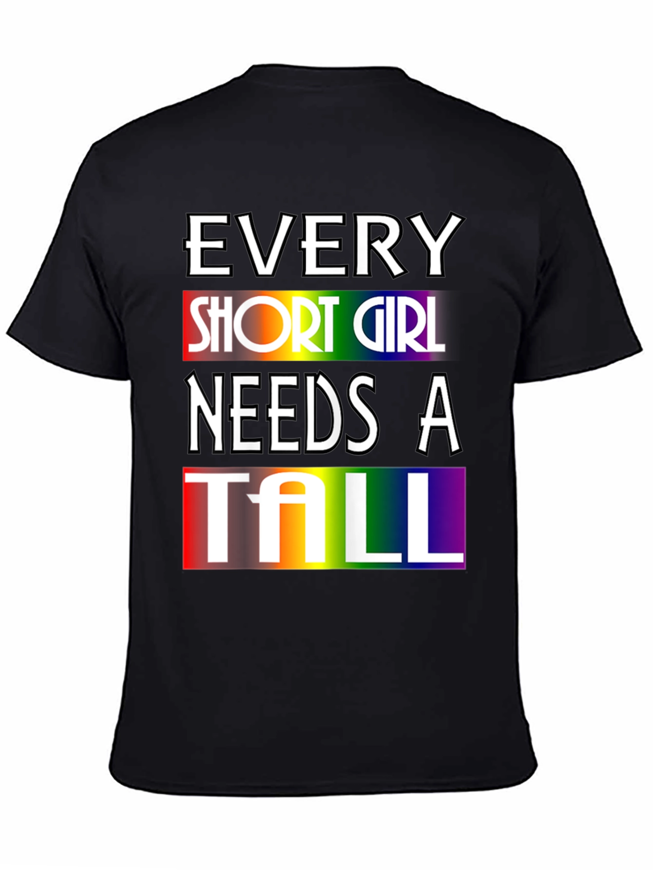 Every Short Girl Needs A Tall Rainbow T-Shirt