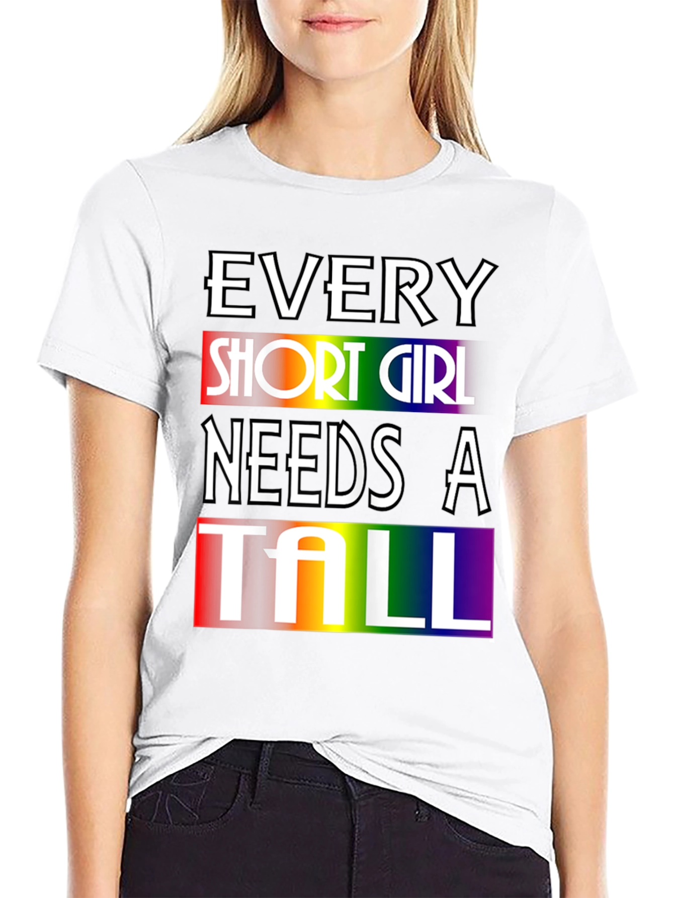 Every Short Girl Needs A Tall Rainbow T-Shirt