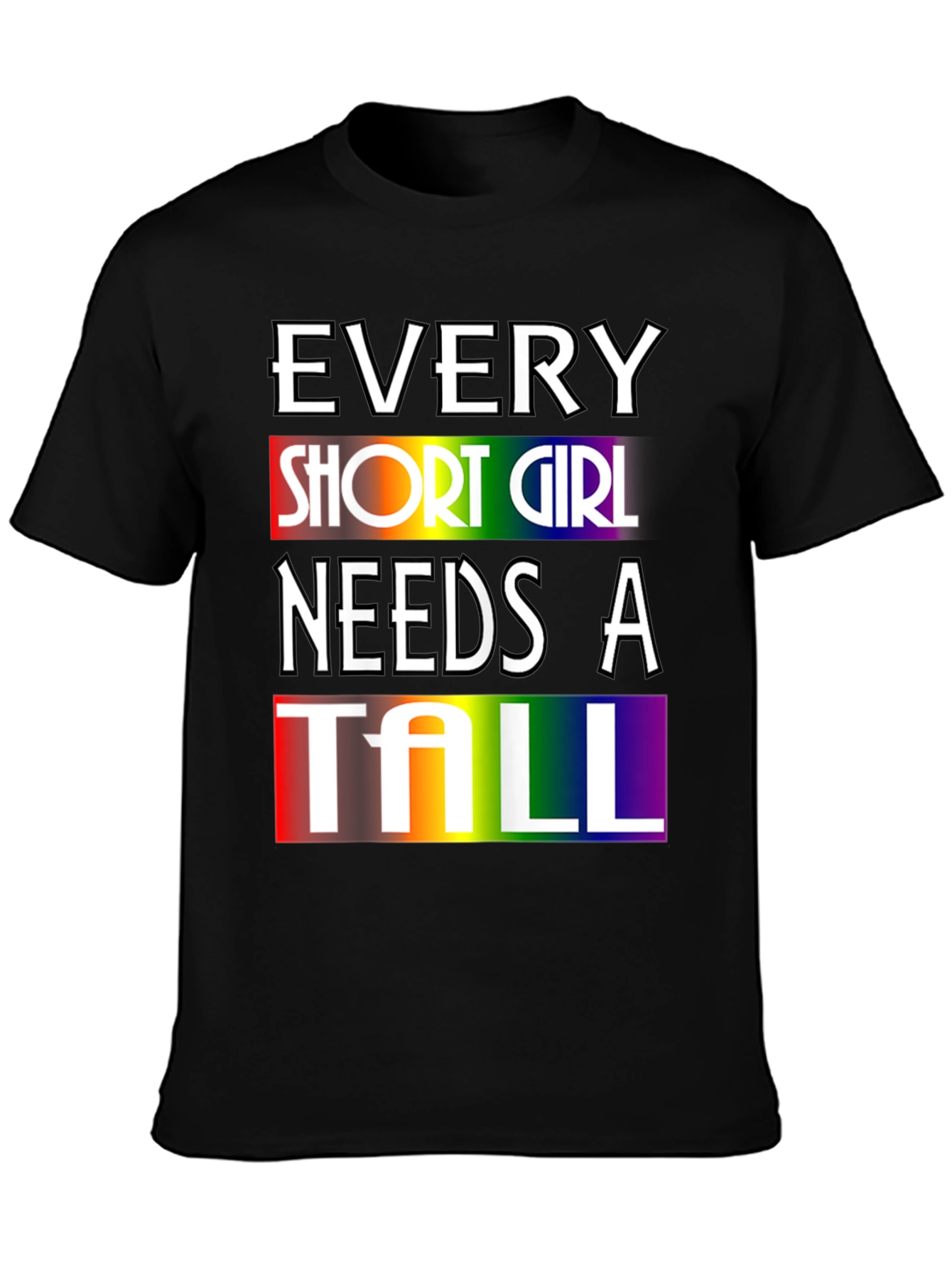 Every Short Girl Needs A Tall Rainbow T-Shirt