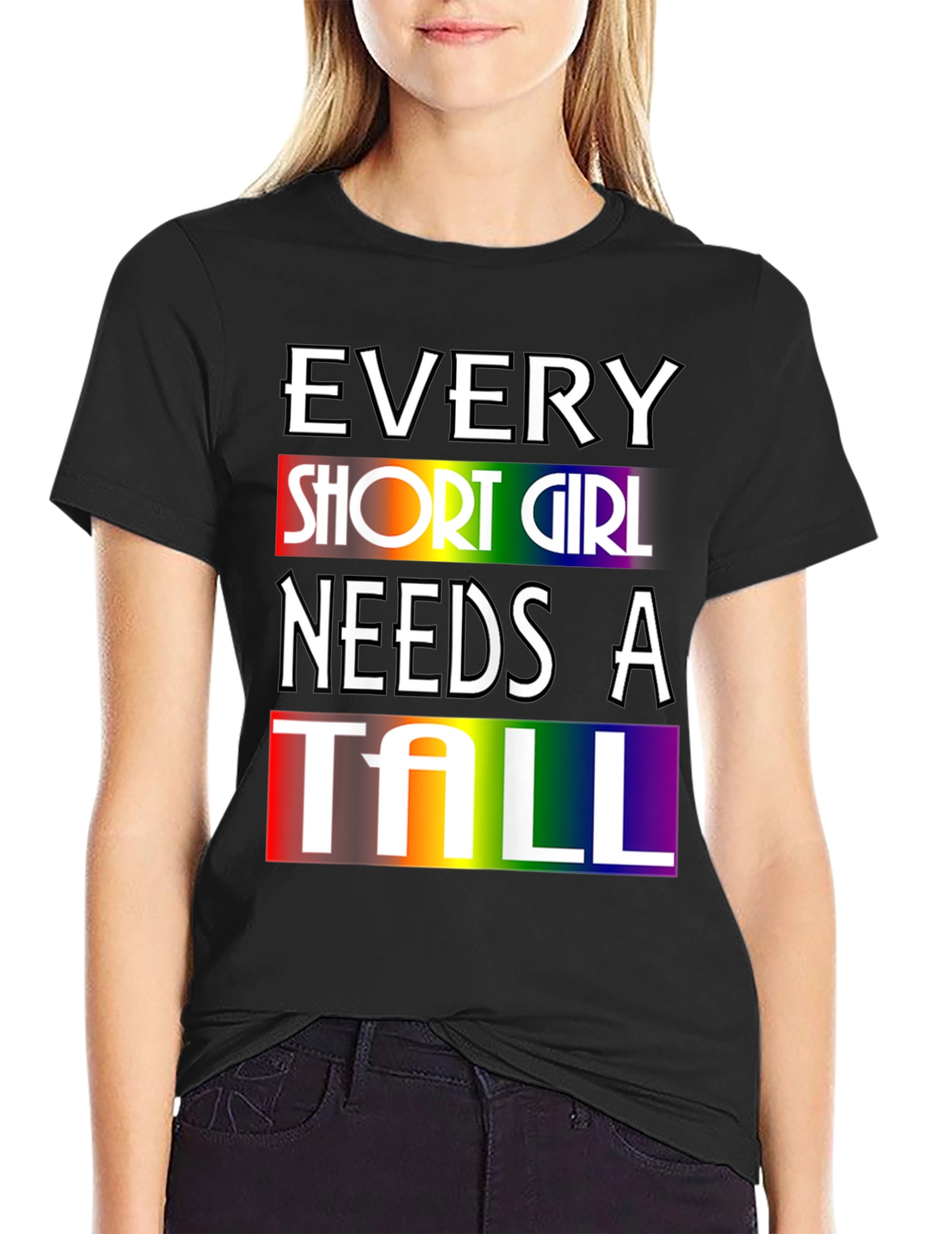 Every Short Girl Needs A Tall Rainbow T-Shirt