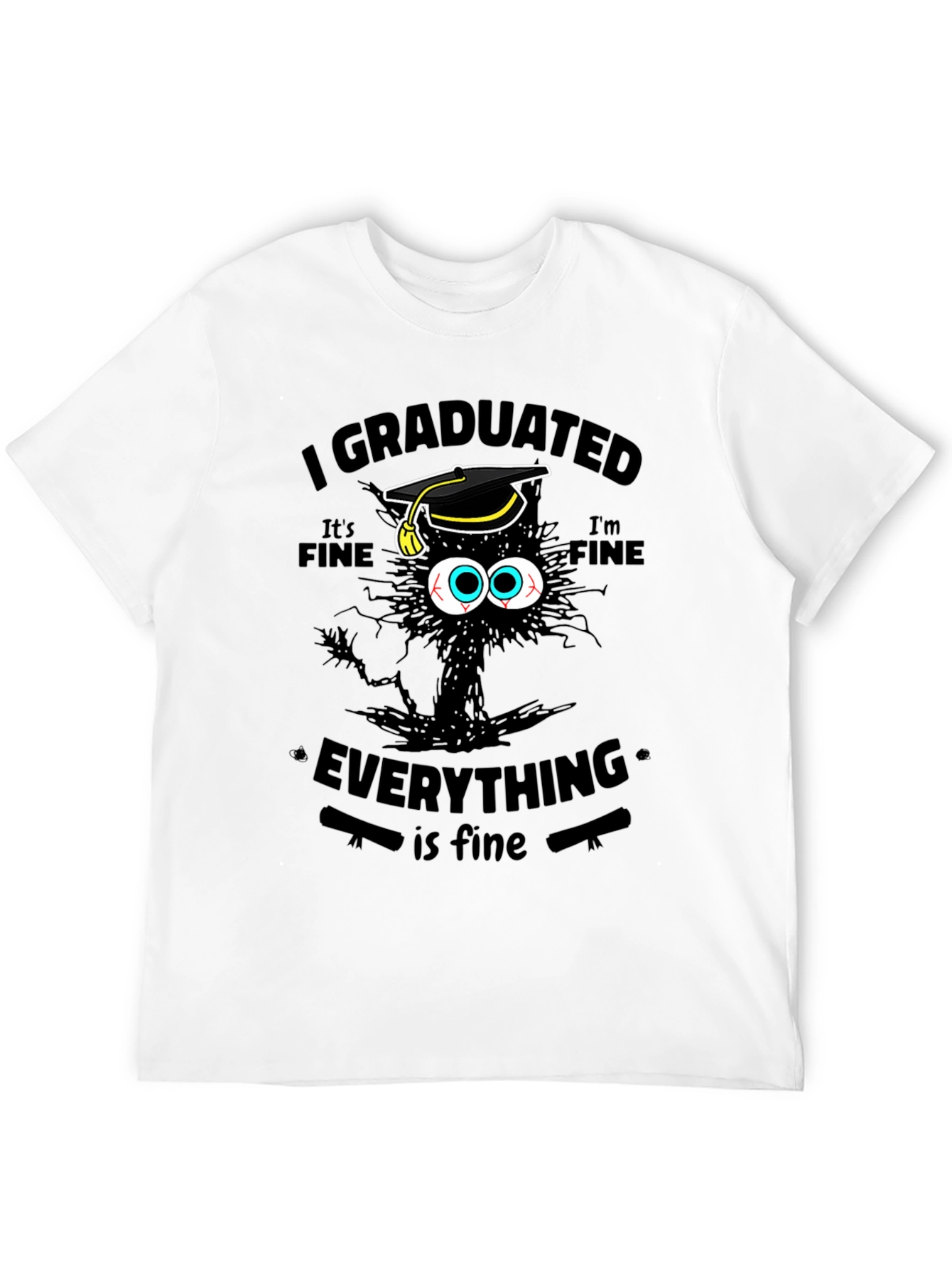I Graduated Its Fine Everything Is Fine T-Shirt