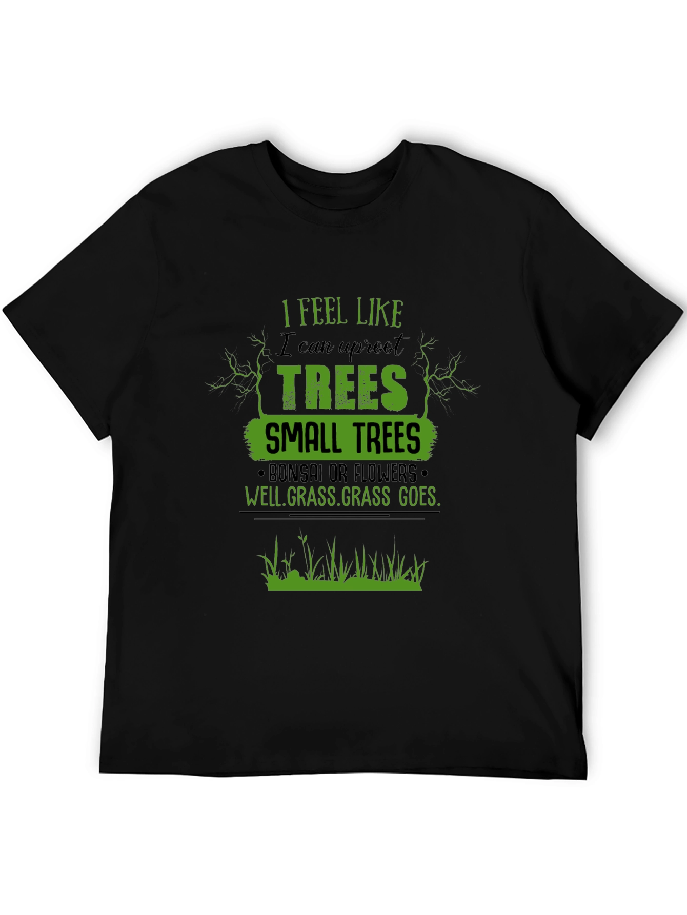 I Feel Like I Can Uproot Trees Graphic T-Shirt