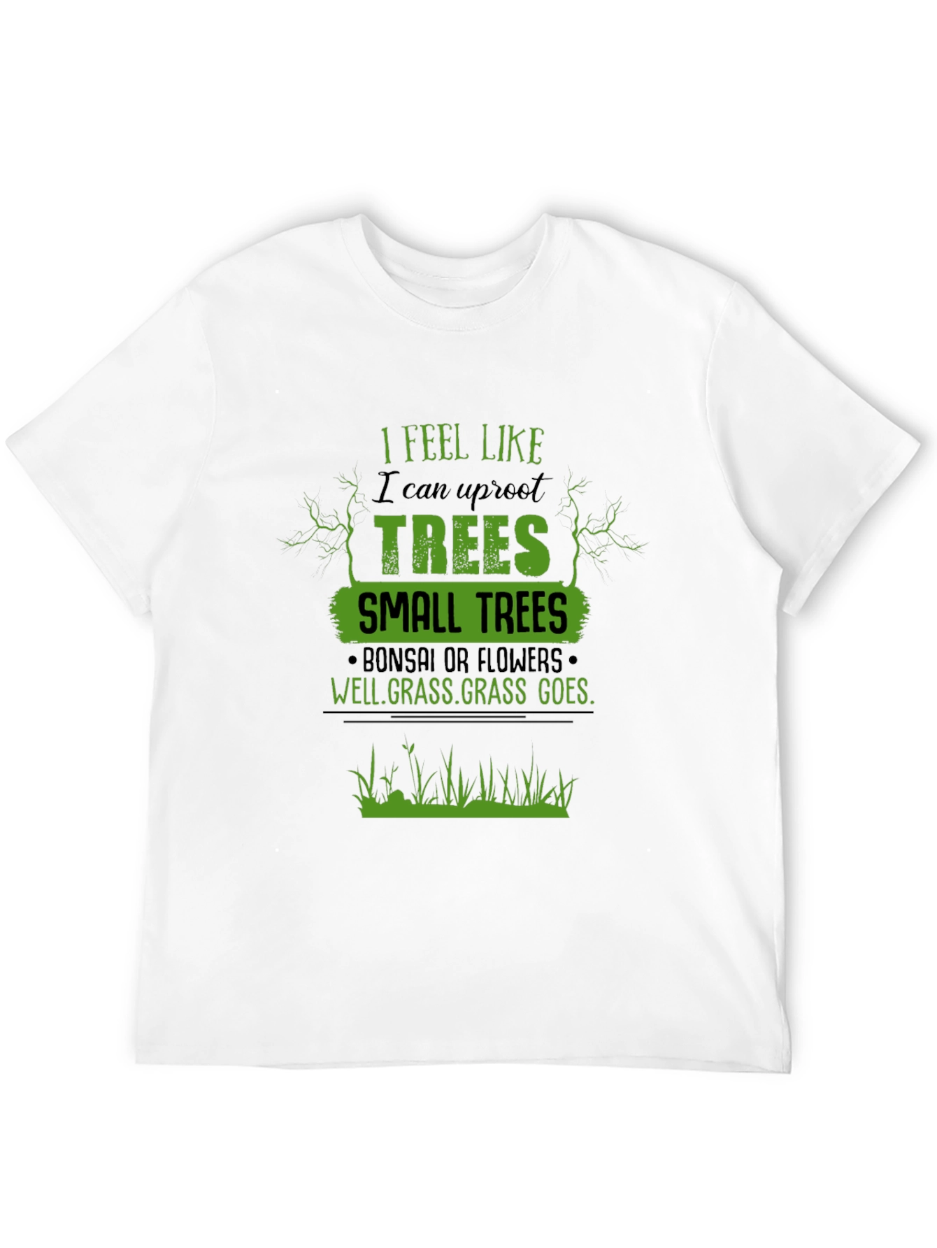 I Feel Like I Can Uproot Trees Graphic T-Shirt