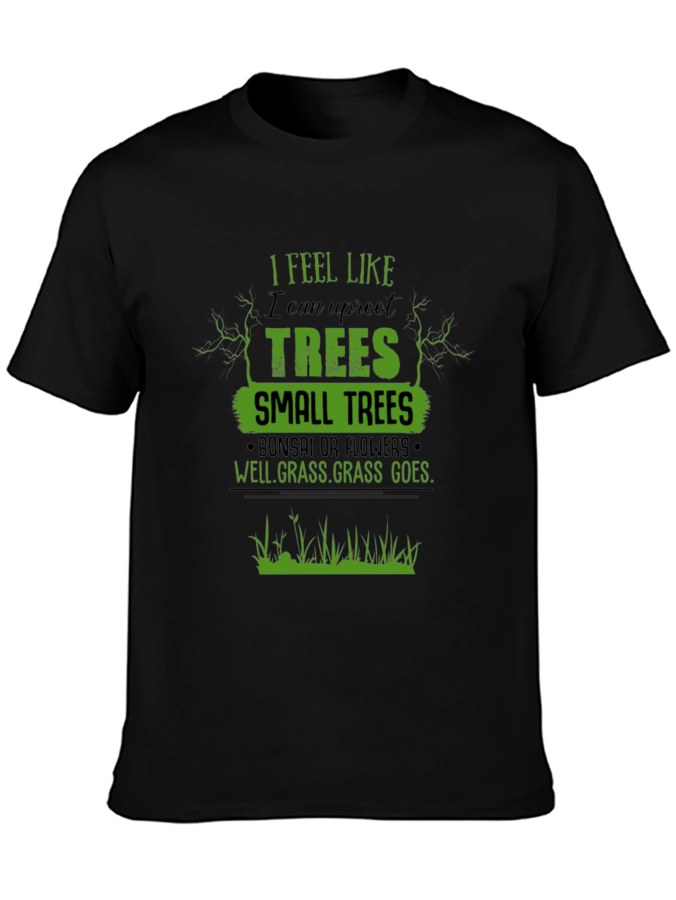 I Feel Like I Can Uproot Trees Graphic T-Shirt