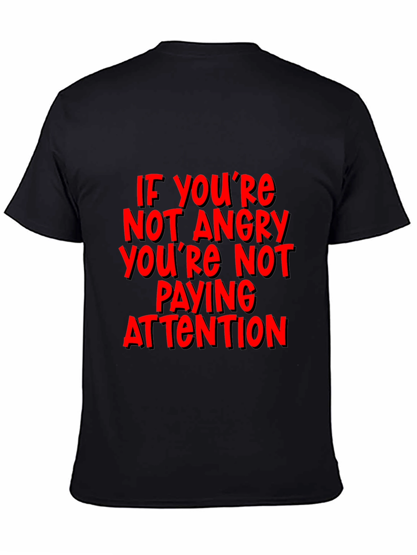 If Youre Not Angry T-Shirt - Attention