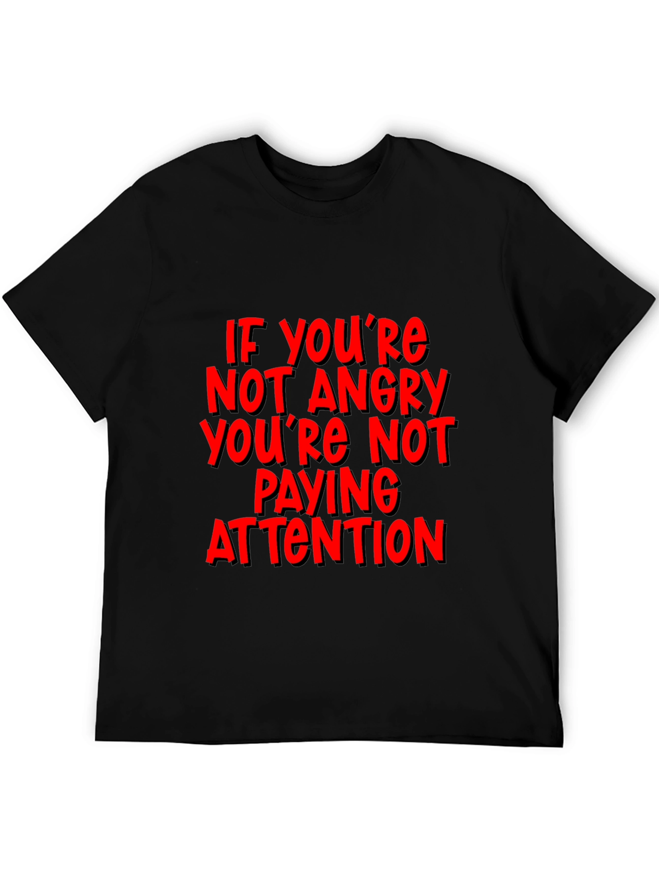 If Youre Not Angry T-Shirt - Attention