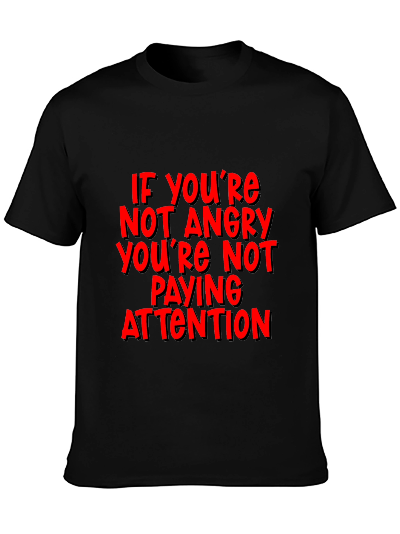 If Youre Not Angry T-Shirt - Attention