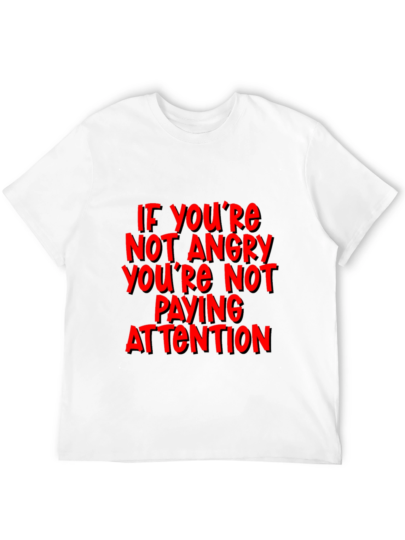 If Youre Not Angry T-Shirt - Attention