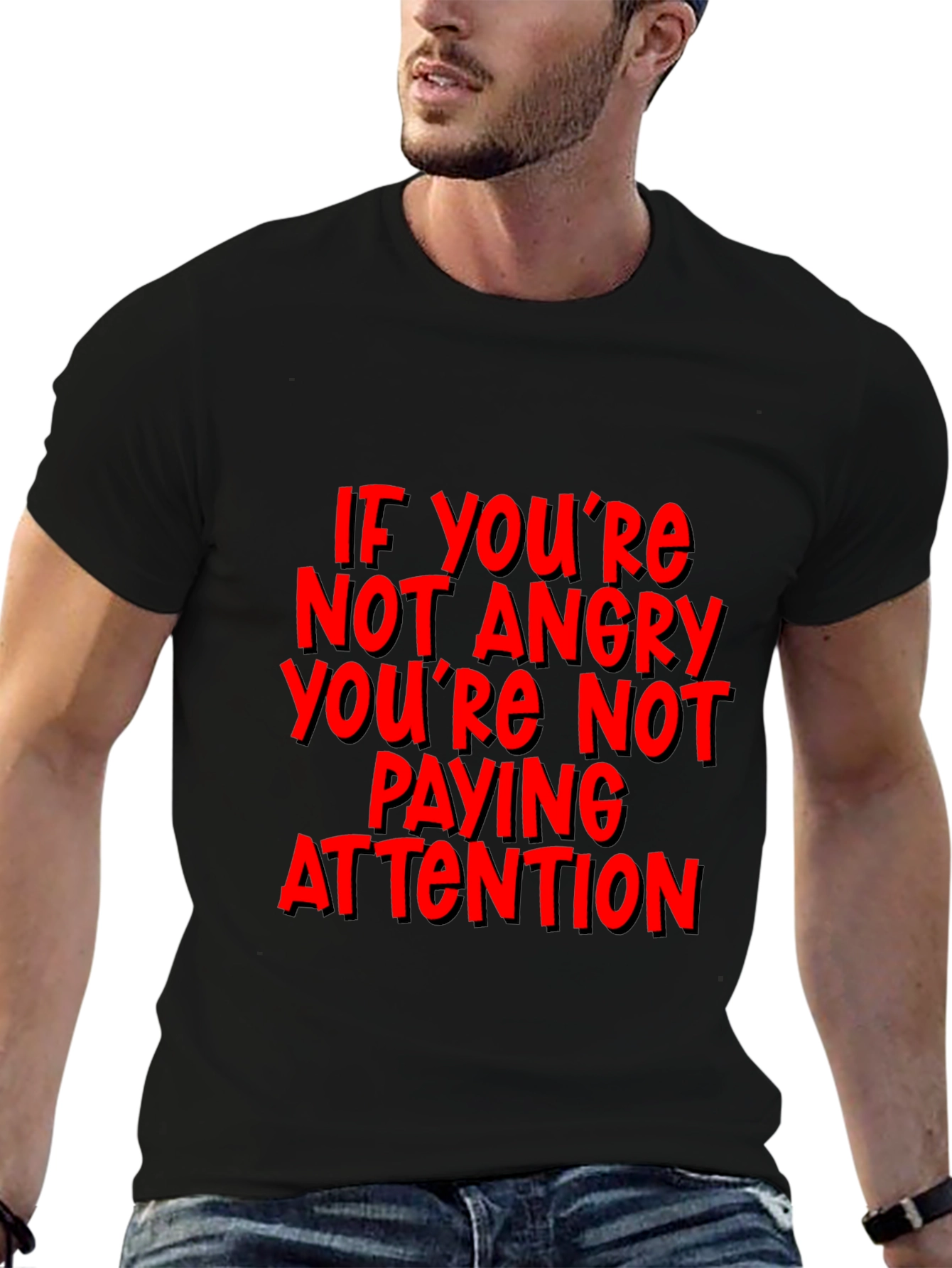If Youre Not Angry T-Shirt - Attention