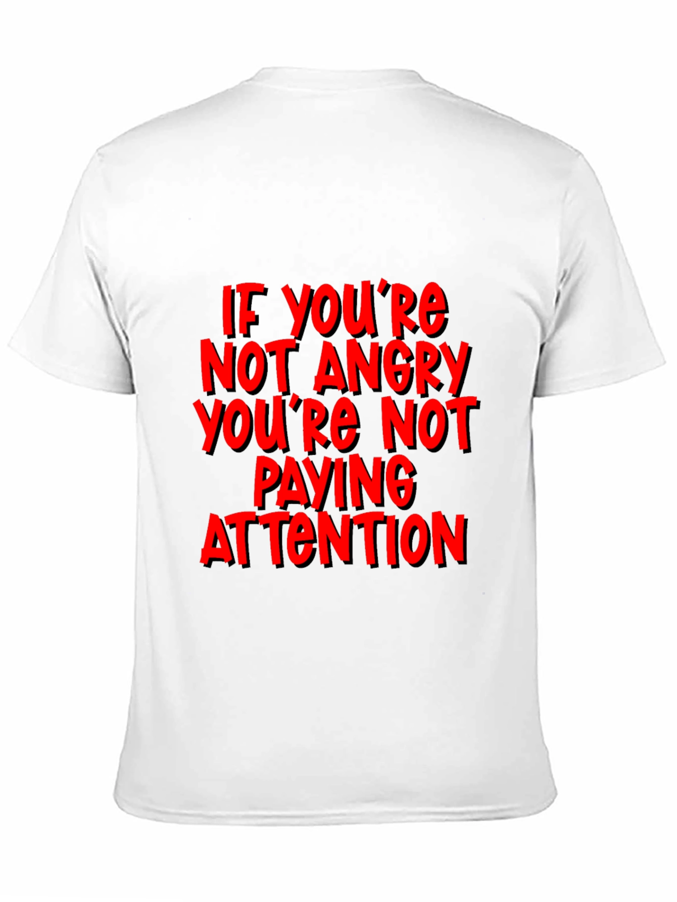 If Youre Not Angry T-Shirt - Attention