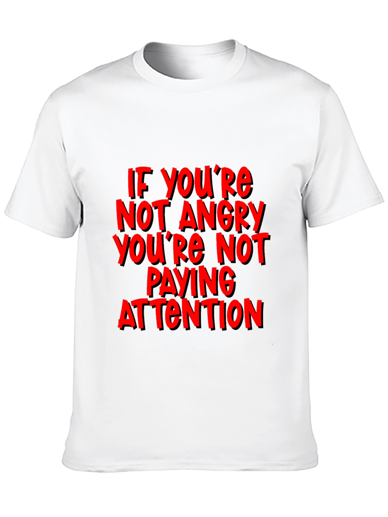 If Youre Not Angry T-Shirt - Attention