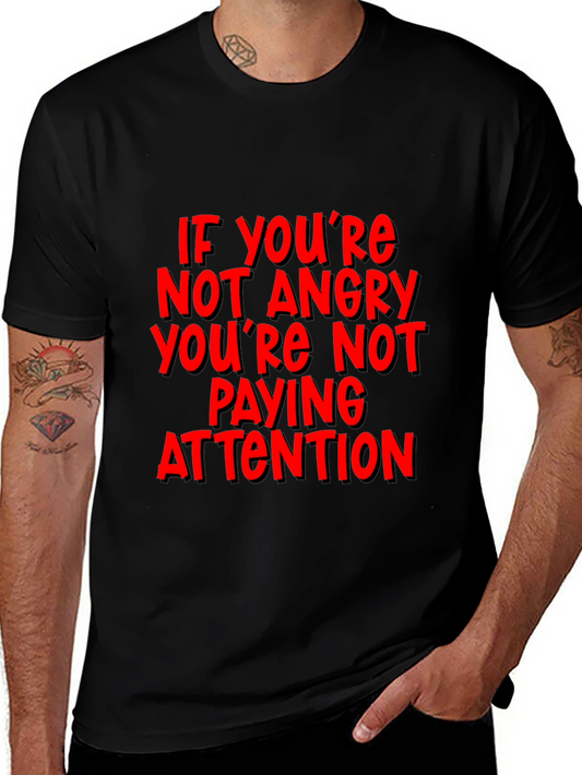 If Youre Not Angry T-Shirt - Attention