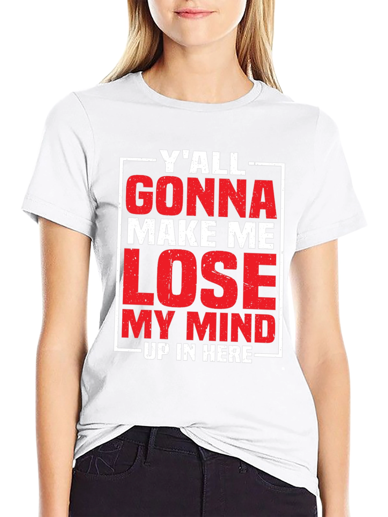 Yall Gonna Make Me Lose My Mind T-Shirt