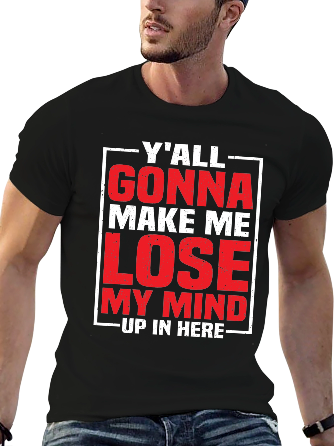 Yall Gonna Make Me Lose My Mind T-Shirt