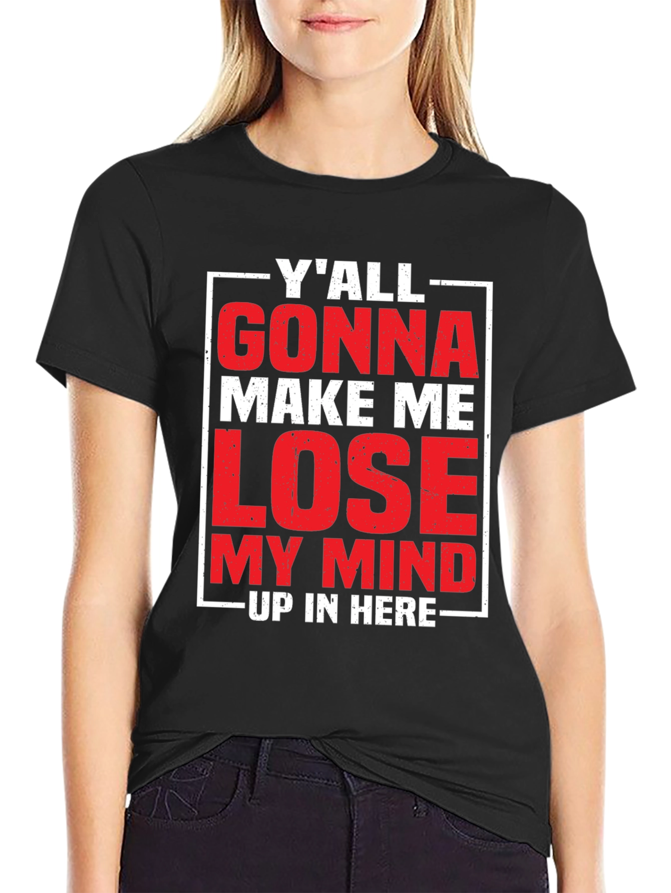 Yall Gonna Make Me Lose My Mind T-Shirt