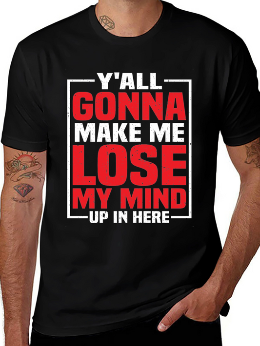 Yall Gonna Make Me Lose My Mind T-Shirt
