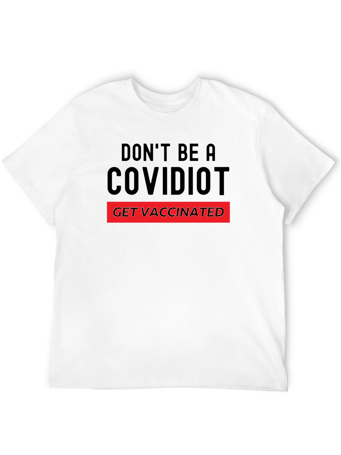 Dont Be A Covidiot T-Shirt - Get Vaccinated!