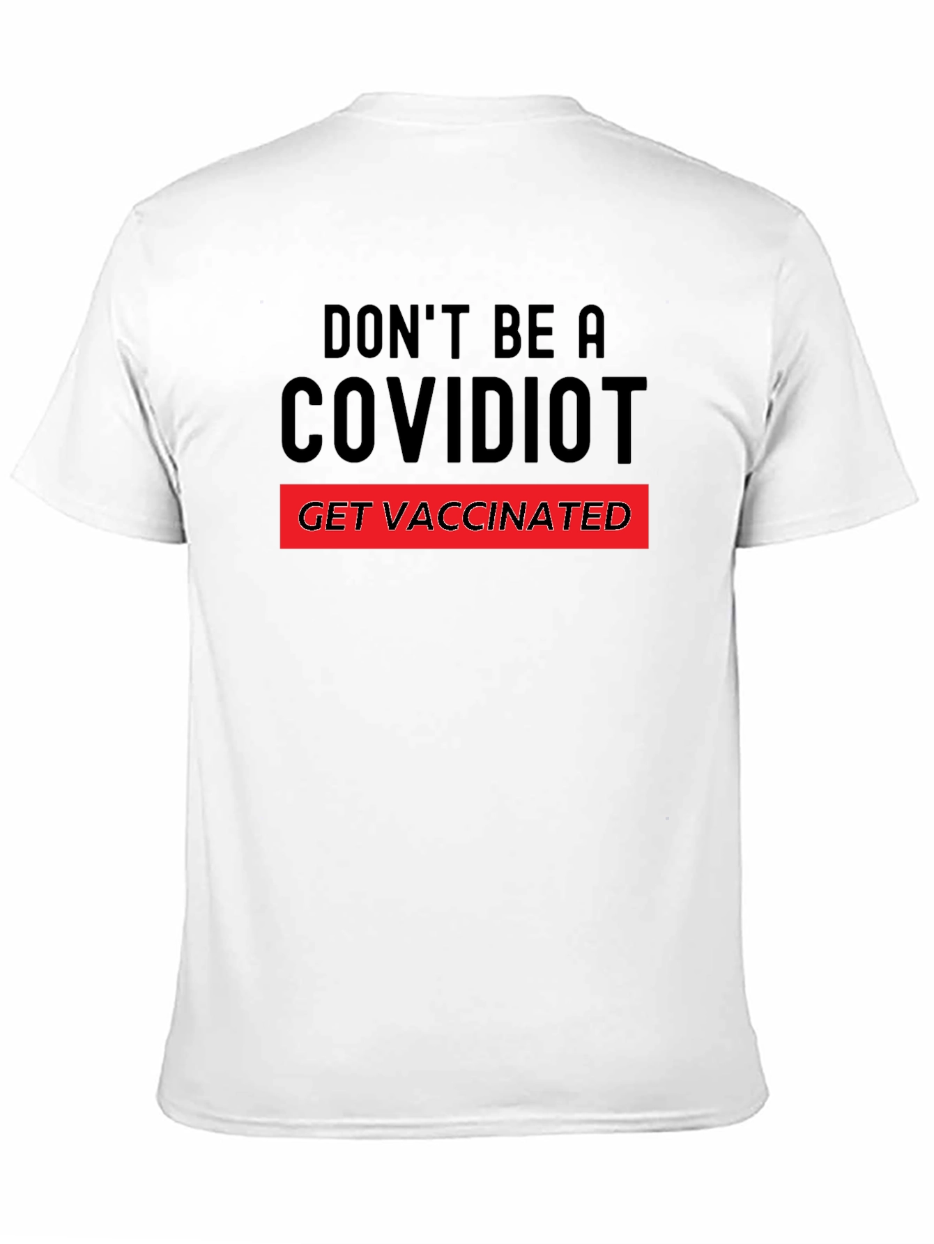 Dont Be A Covidiot T-Shirt - Get Vaccinated!
